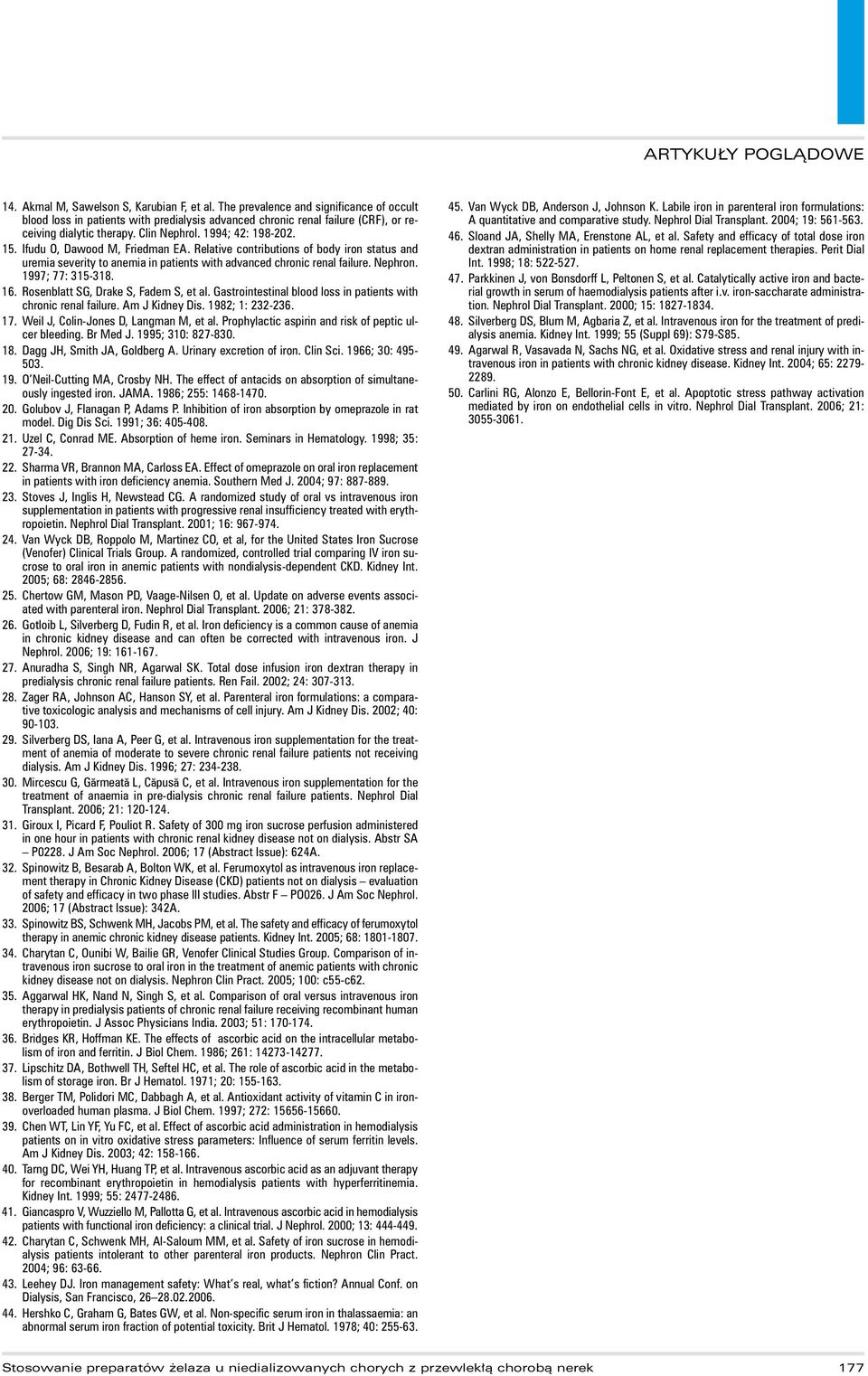 1997; 77: 315-318. 16. Rosenblatt SG, Drake S, Fadem S, et al. Gastrointestinal blood loss in patients with chronic renal failure. Am J Kidney Dis. 1982; 1: 232-236. 17.