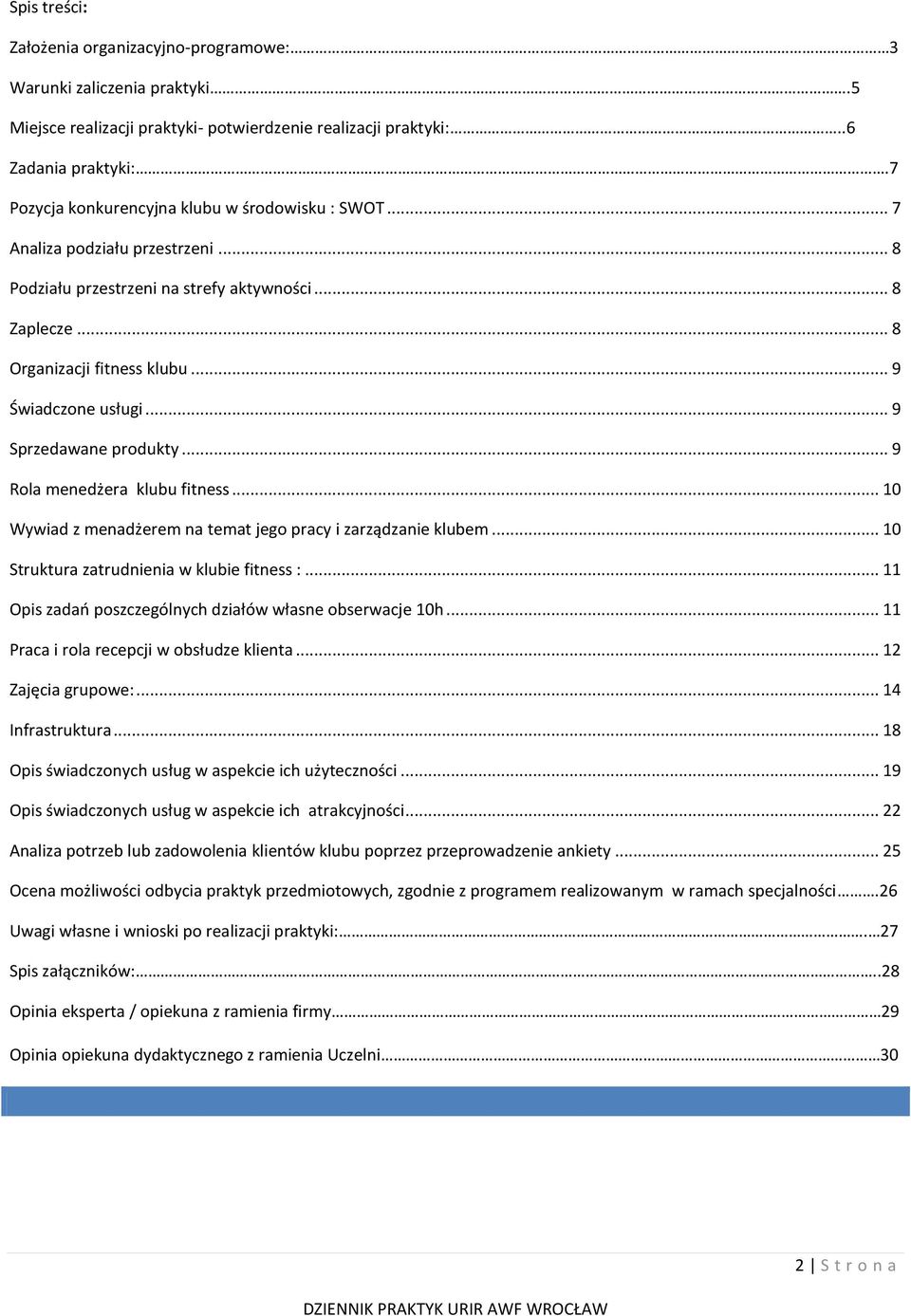 .. 9 Sprzedawane produkty... 9 Rola menedżera klubu fitness... 10 Wywiad z menadżerem na temat jego pracy i zarządzanie klubem... 10 Struktura zatrudnienia w klubie fitness :.