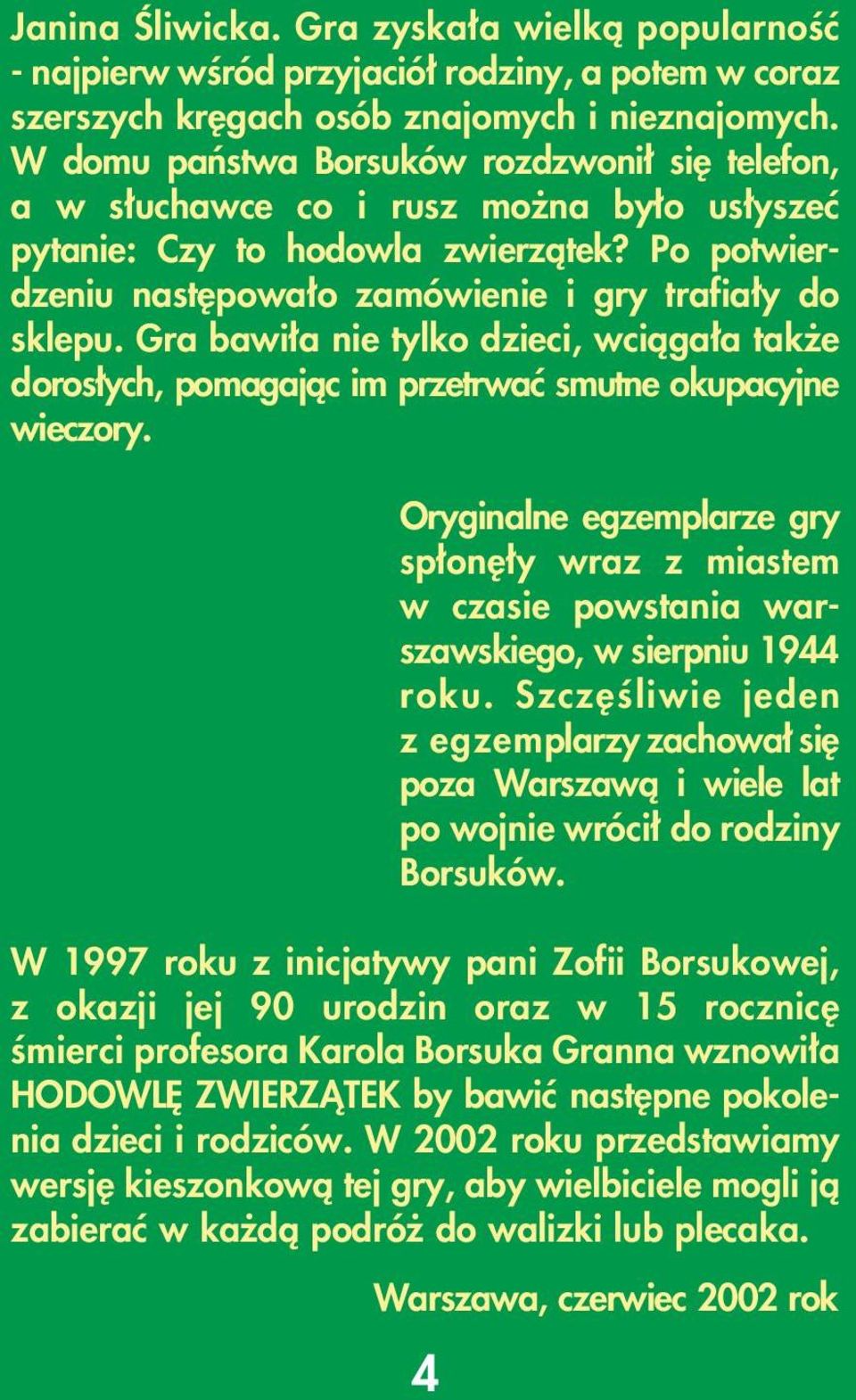 Gra bawi a nie tylko dzieci, wciàga a tak e doros ych, pomagajàc im przetrwaç smutne okupacyjne wieczory.