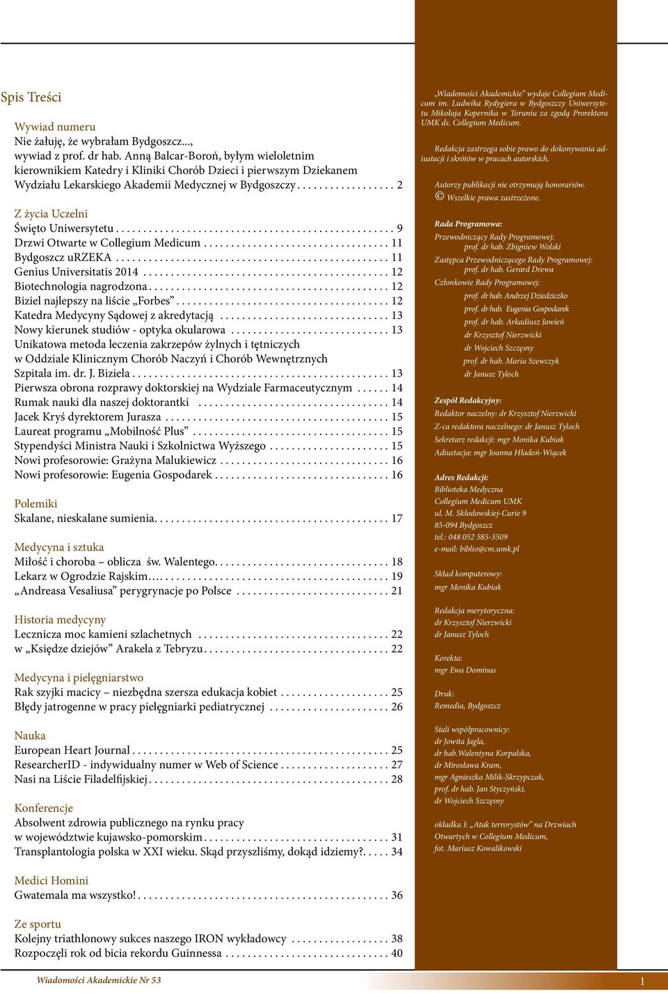 .................................................. 9 Drzwi Otwarte w Collegium Medicum.................................. 11 Bydgoszcz urzeka.................................................. 11 Genius Universitatis 2014.