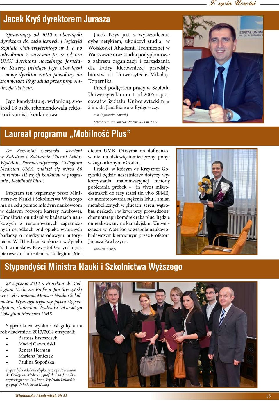 stanowisko 19 grudnia przez prof. Andrzeja Tretyna. Jego kandydaturę, wyłonioną spośród 18 osób, rekomendowała rektorowi komisja konkursowa.
