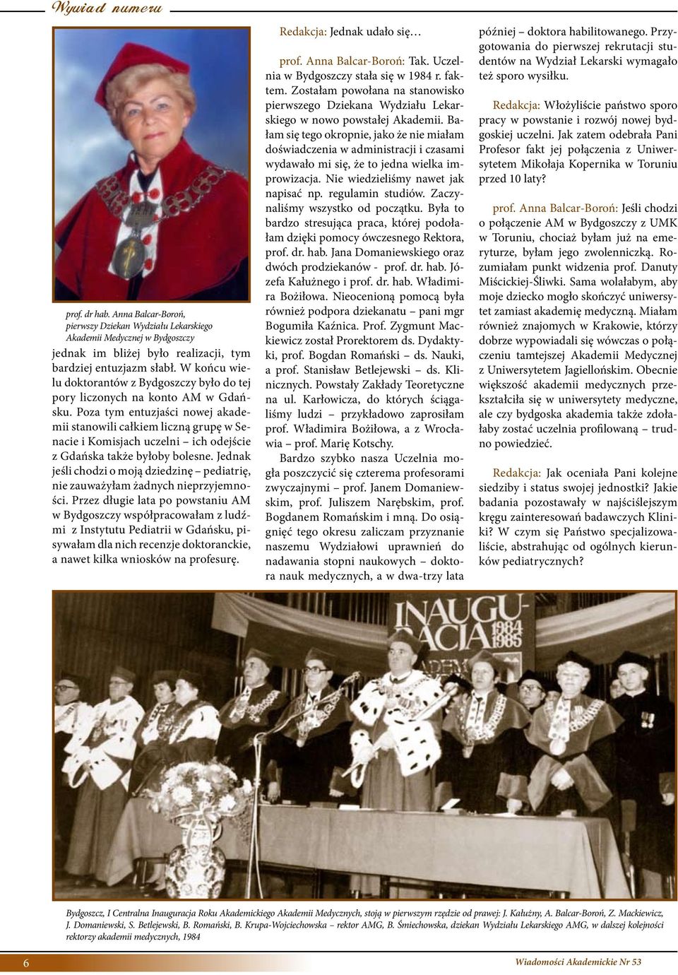 Poza tym entuzjaści nowej akademii stanowili całkiem liczną grupę w Senacie i Komisjach uczelni ich odejście z Gdańska także byłoby bolesne.