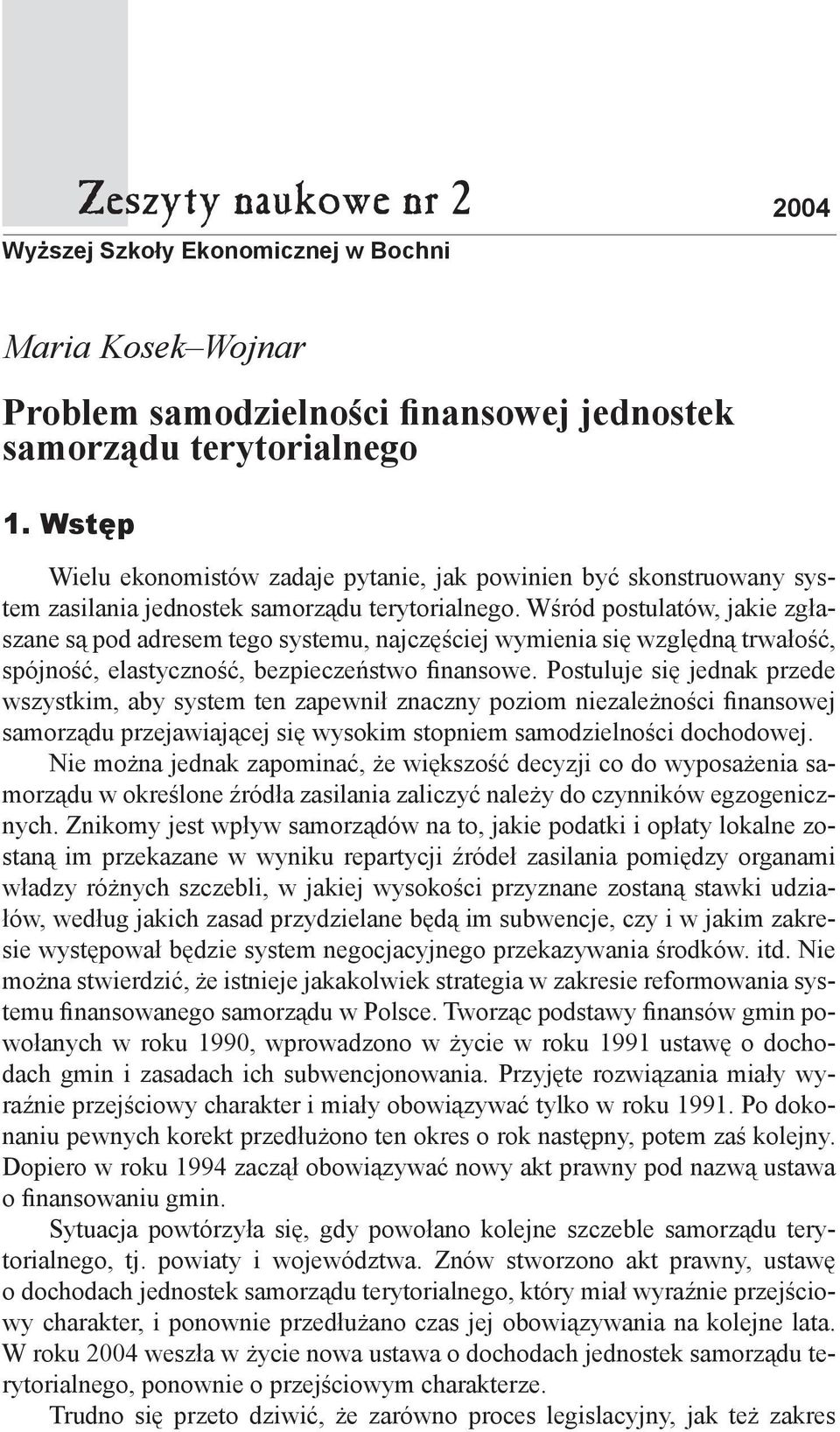 Wśród postulatów, jakie zgłaszane są pod adresem tego systemu, najczęściej wymienia się względną trwałość, spójność, elastyczność, bezpieczeństwo finansowe.