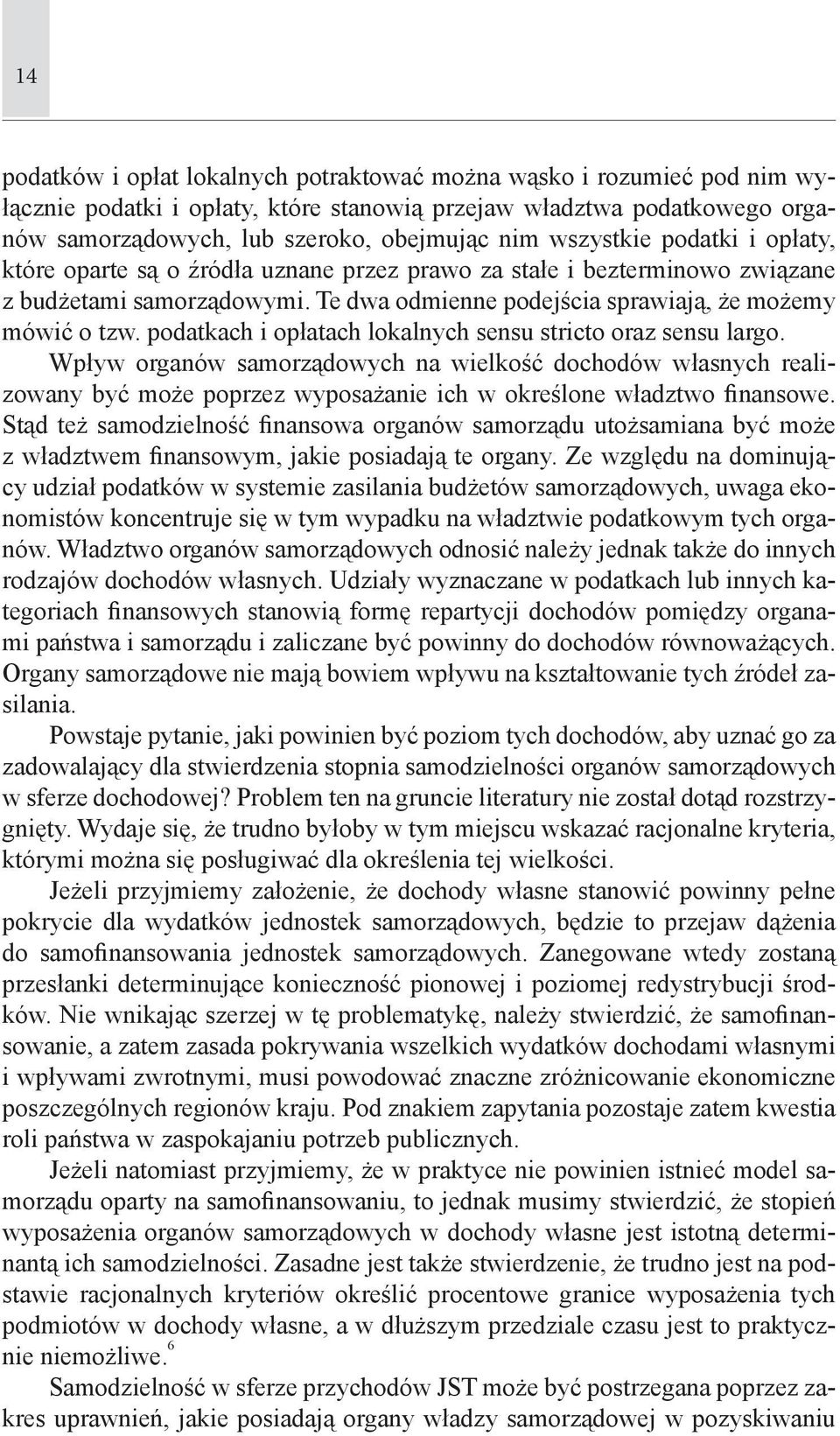 podatkach i opłatach lokalnych sensu stricto oraz sensu largo. Wpływ organów samorządowych na wielkość dochodów własnych realizowany być może poprzez wyposażanie ich w określone władztwo finansowe.