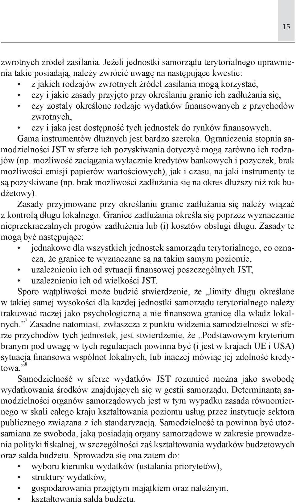 przyjęto przy określaniu granic ich zadłużania się, czy zostały określone rodzaje wydatków finansowanych z przychodów zwrotnych, czy i jaka jest dostępność tych jednostek do rynków finansowych.