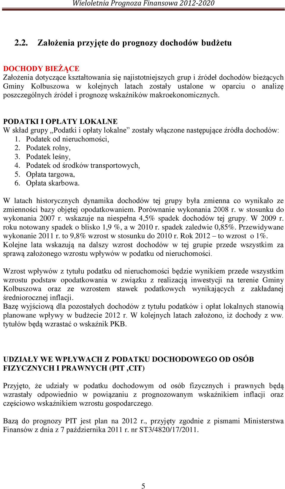 PODATKI I OPŁATY LOKALNE W skład grupy Podatki i opłaty lokalne zostały włączone następujące źródła dochodów: 1. Podatek od nieruchomości, 2. Podatek rolny, 3. Podatek leśny, 4.