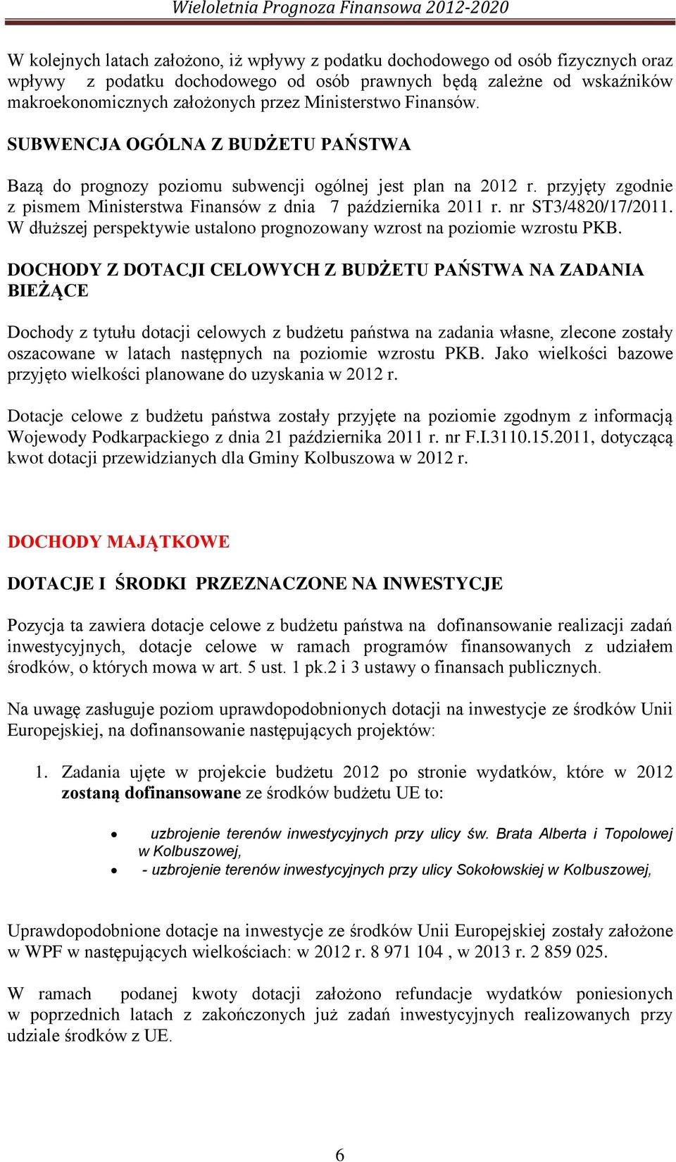 nr ST3/4820/17/2011. W dłuższej perspektywie ustalono prognozowany wzrost na poziomie wzrostu PKB.