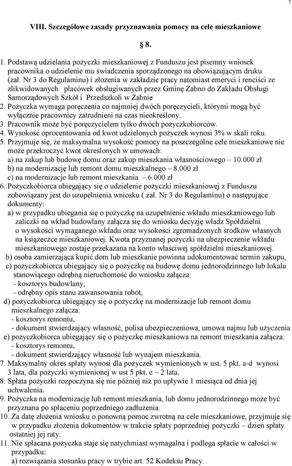 Nr 3 do Regulaminu) i złożenia w zakładzie pracy natomiast emeryci i renciści ze zlikwidowanych placówek obsługiwanych przez Gminę Żabno do Zakładu Obsługi Samorządowych Szkół i Przedszkoli w Żabnie