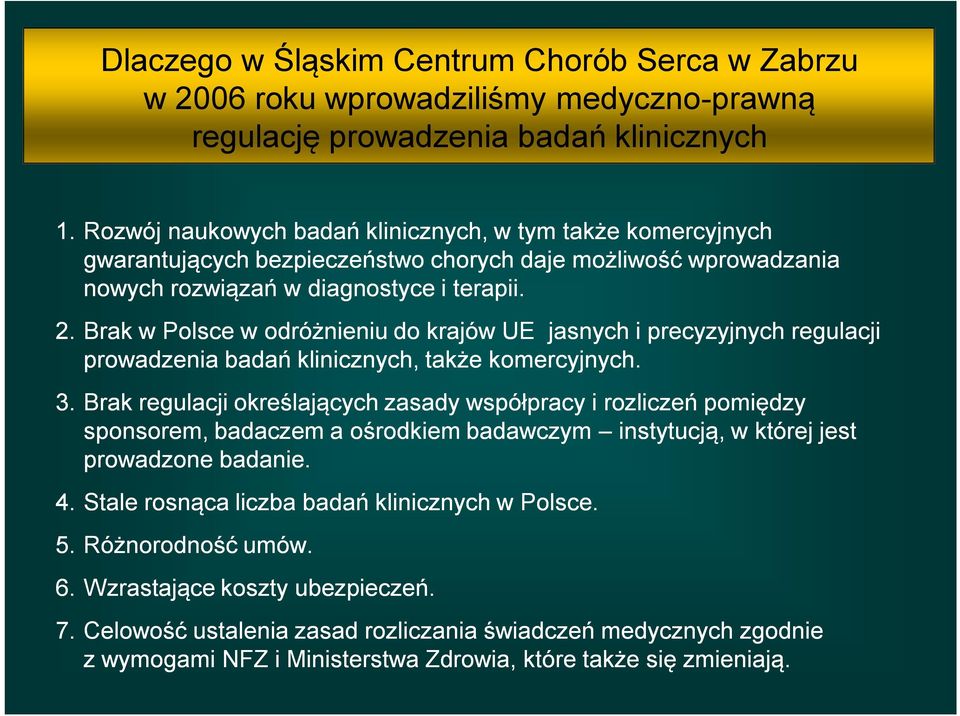 Brak w Polsce w odróżnieniu do krajów UE jasnych i precyzyjnych regulacji prowadzenia badań klinicznych, także komercyjnych. 3.