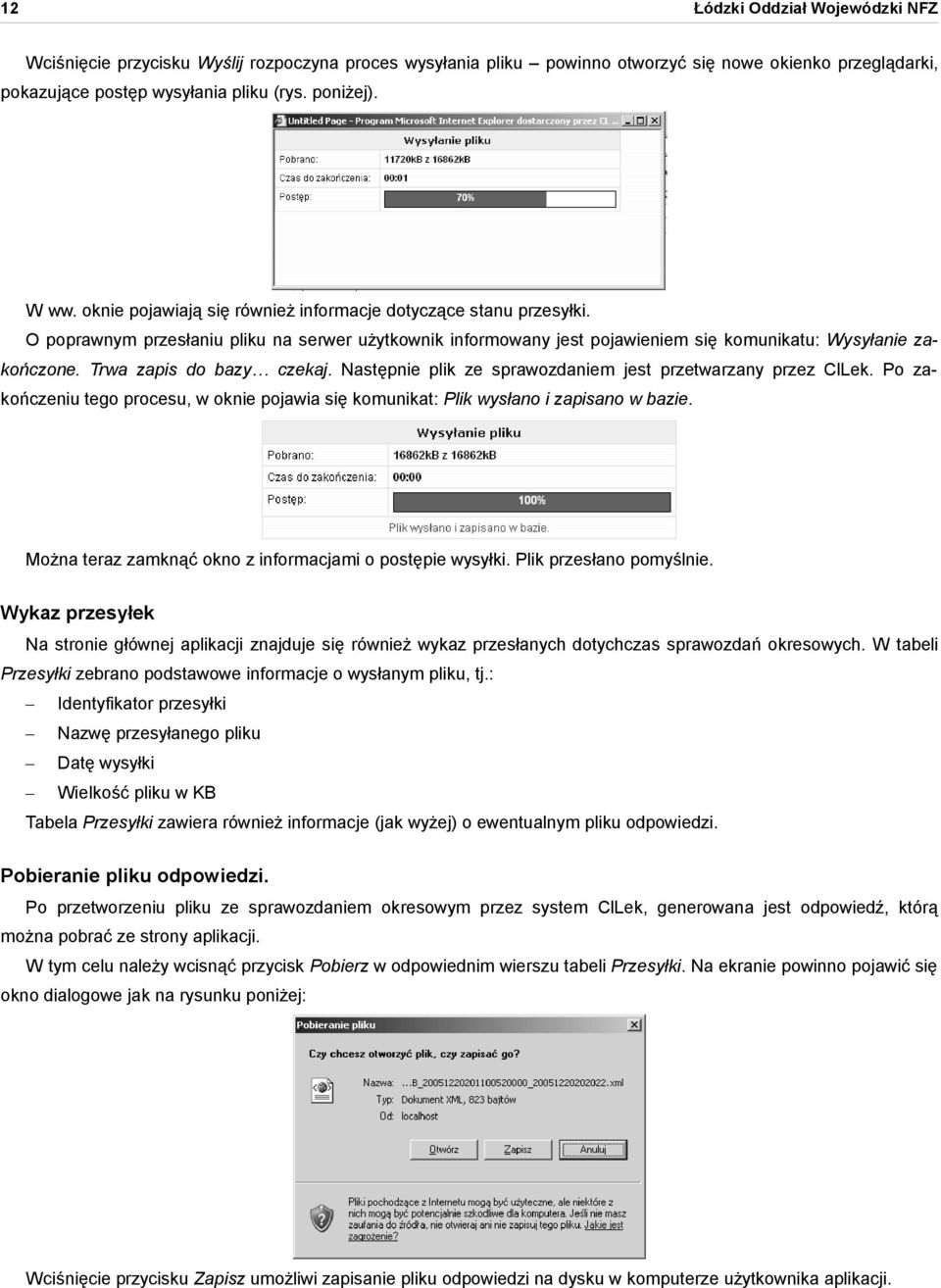 Trwa zapis do bazy czekaj. Następnie plik ze sprawozdaniem jest przetwarzany przez ClLek. Po zakończeniu tego procesu, w oknie pojawia się komunikat: Plik wysłano i zapisano w bazie.