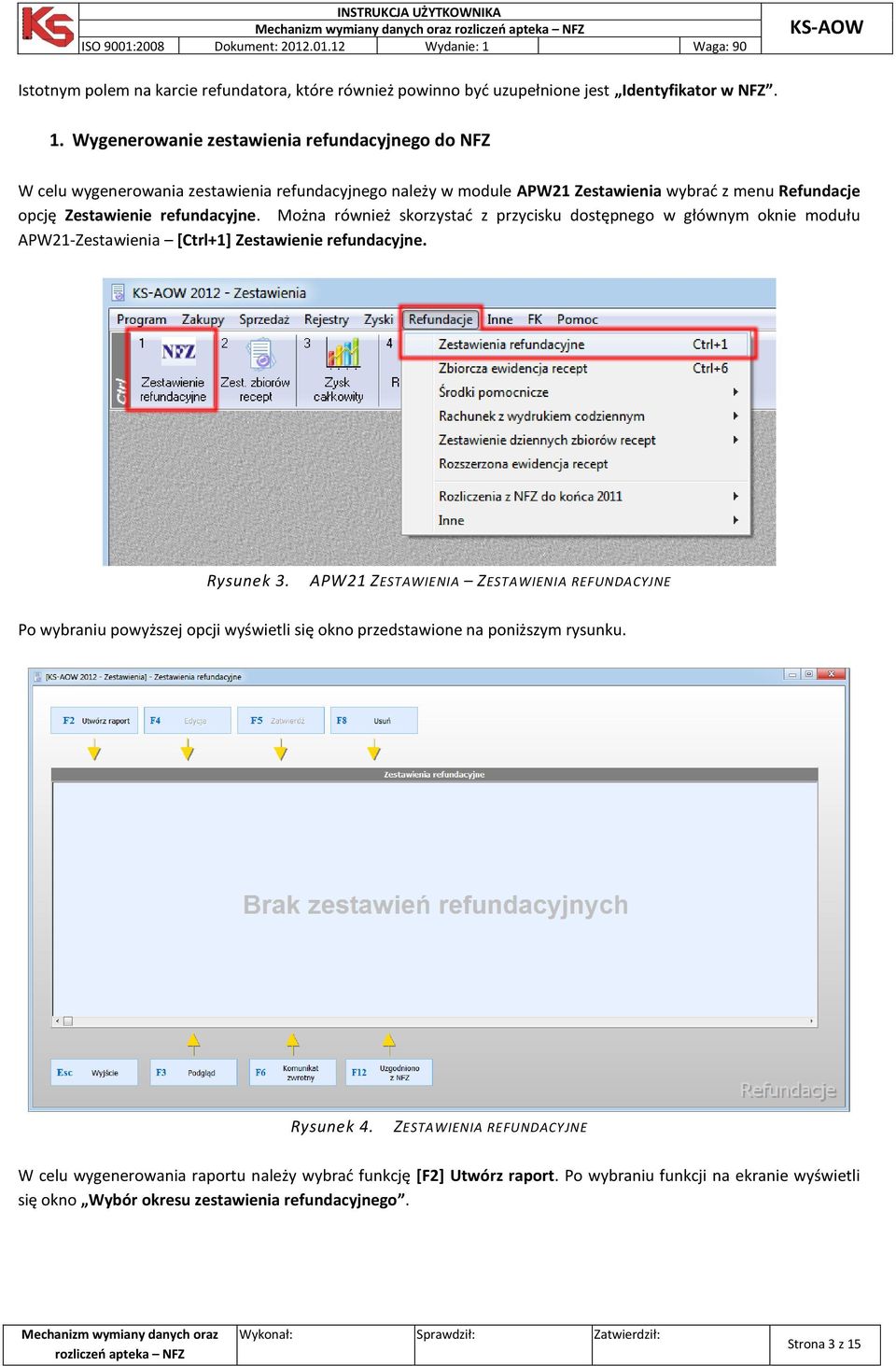 Można również skorzystać z przycisku dostępnego w głównym oknie modułu APW21-Zestawienia [Ctrl+1] Zestawienie refundacyjne. Rysunek 3.