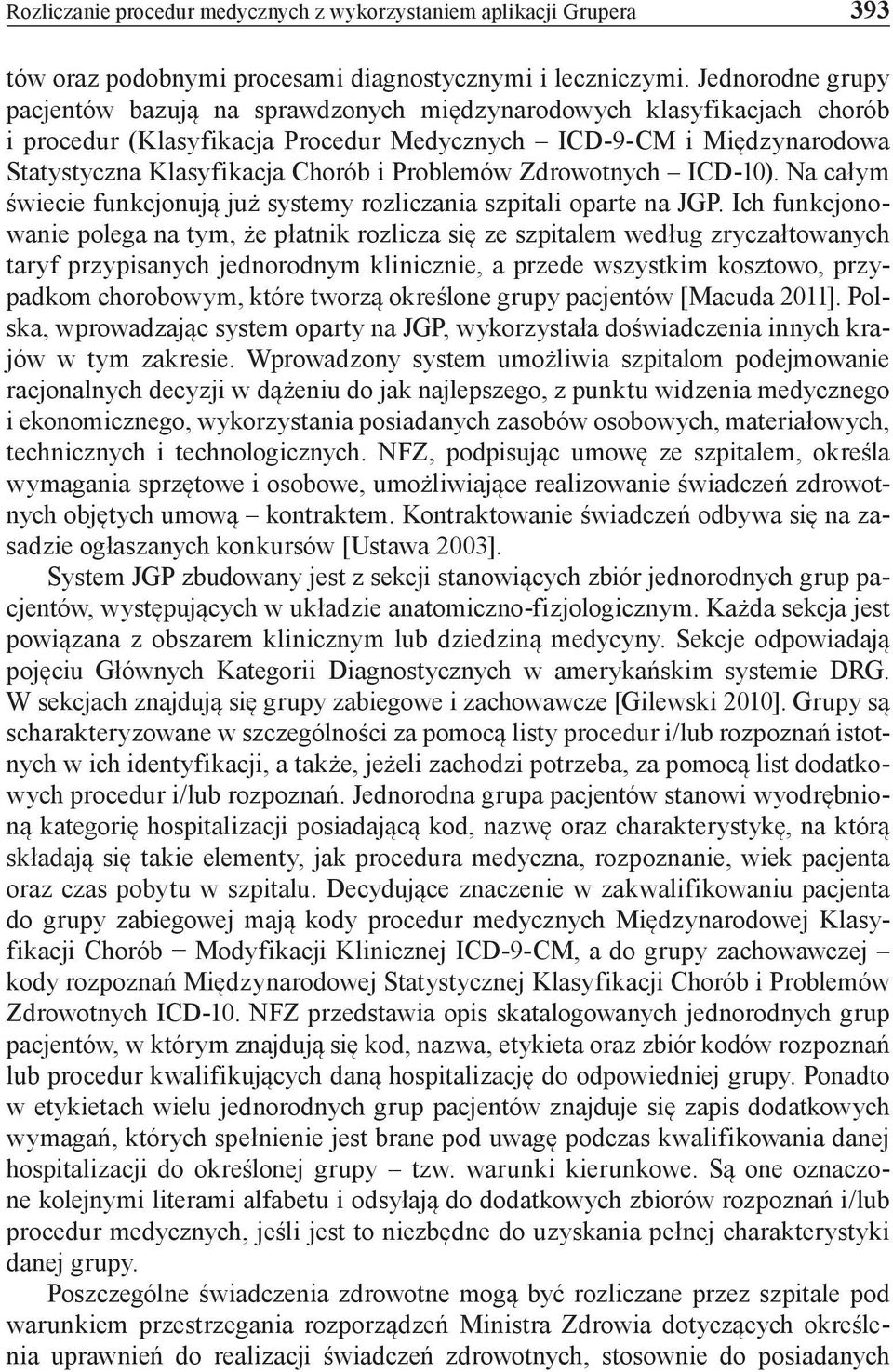 Problemów Zdrowotnych ICD-10). Na całym świecie funkcjonują już systemy rozliczania szpitali oparte na JGP.