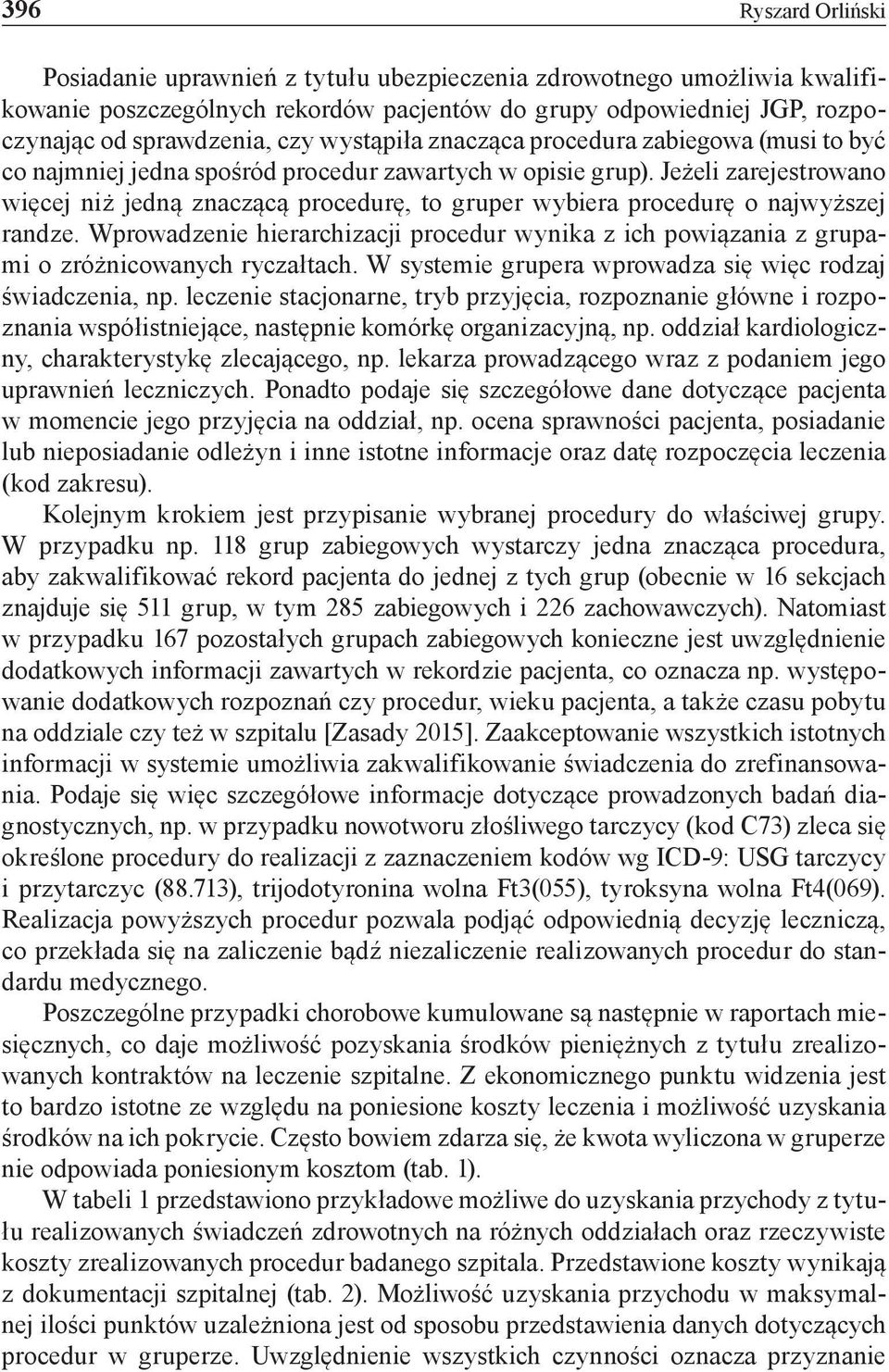 Jeżeli zarejestrowano więcej niż jedną znaczącą procedurę, to gruper wybiera procedurę o najwyższej randze.