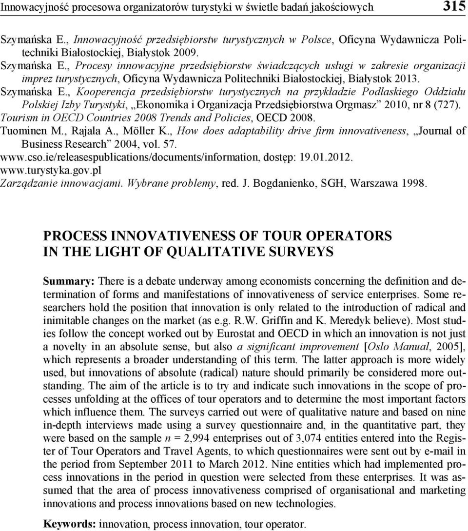 , Procesy innowacyjne przedsiębiorstw świadczących usługi w zakresie organizacji imprez turystycznych, Oficyna Wydawnicza Politechniki Białostockiej, Białystok 2013. Szymańska E.