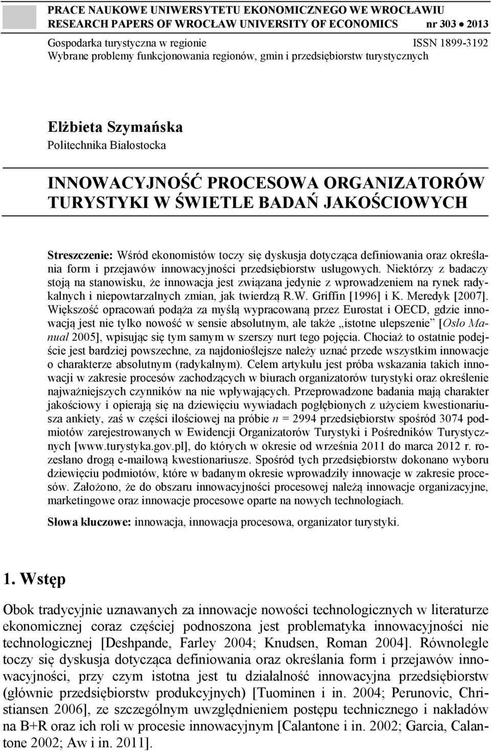 Wśród ekonomistów toczy się dyskusja dotycząca definiowania oraz określania form i przejawów innowacyjności przedsiębiorstw usługowych.