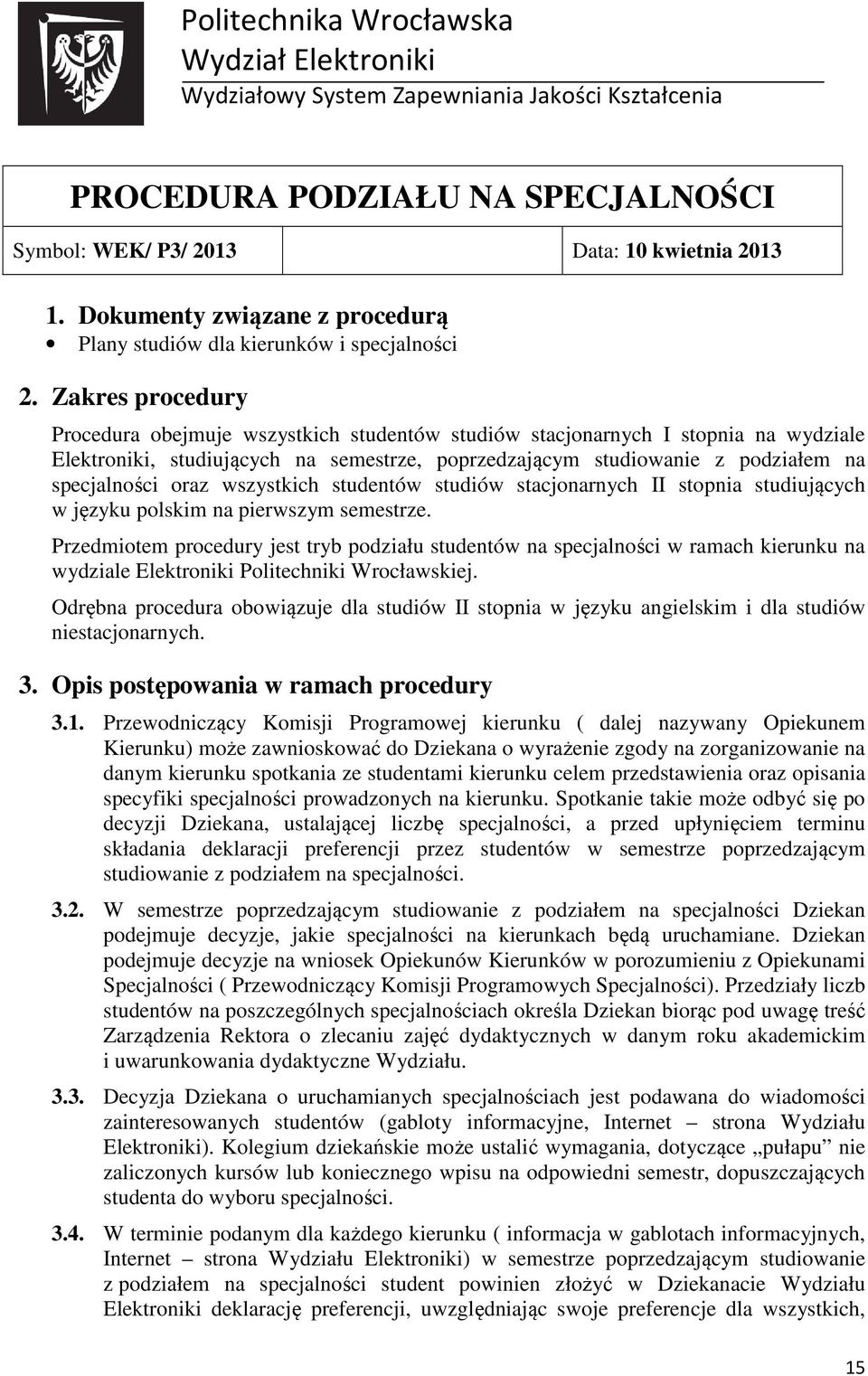 oraz wszystkich studentów studiów stacjonarnych II stopnia studiujących w języku polskim na pierwszym semestrze.