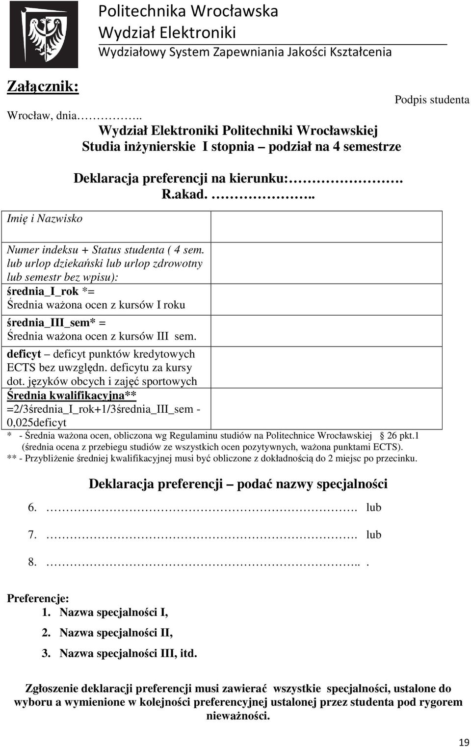 lub urlop dziekański lub urlop zdrowotny lub semestr bez wpisu): średnia_i_rok *= Średnia ważona ocen z kursów I roku średnia_iii_sem* = Średnia ważona ocen z kursów III sem.