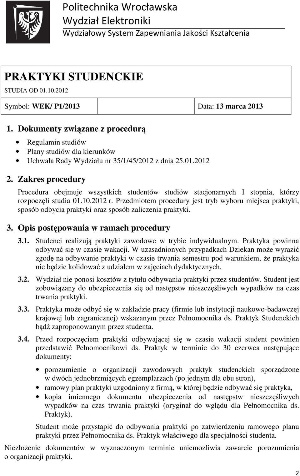 Zakres procedury Procedura obejmuje wszystkich studentów studiów stacjonarnych I stopnia, którzy rozpoczęli studia 01.10.2012 r.