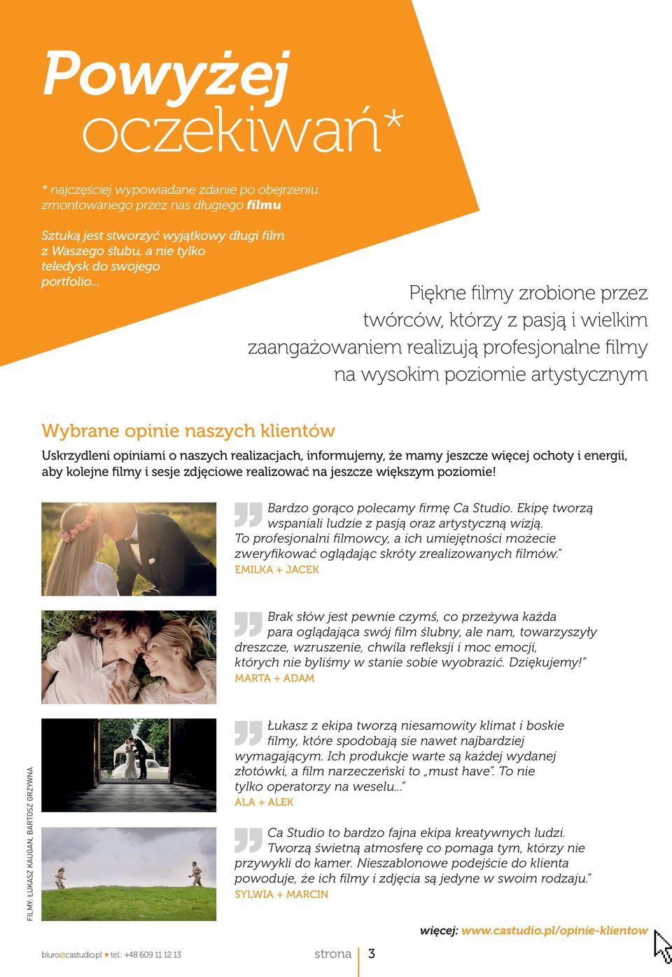 .. Piękne filmy zrobione przez twórców, którzy z pasją i wielkim zaangażowaniem realizują profesjonalne filmy na wysokim poziomie artystycznym Wybrane opinie naszych klientów Uskrzydleni opiniami o