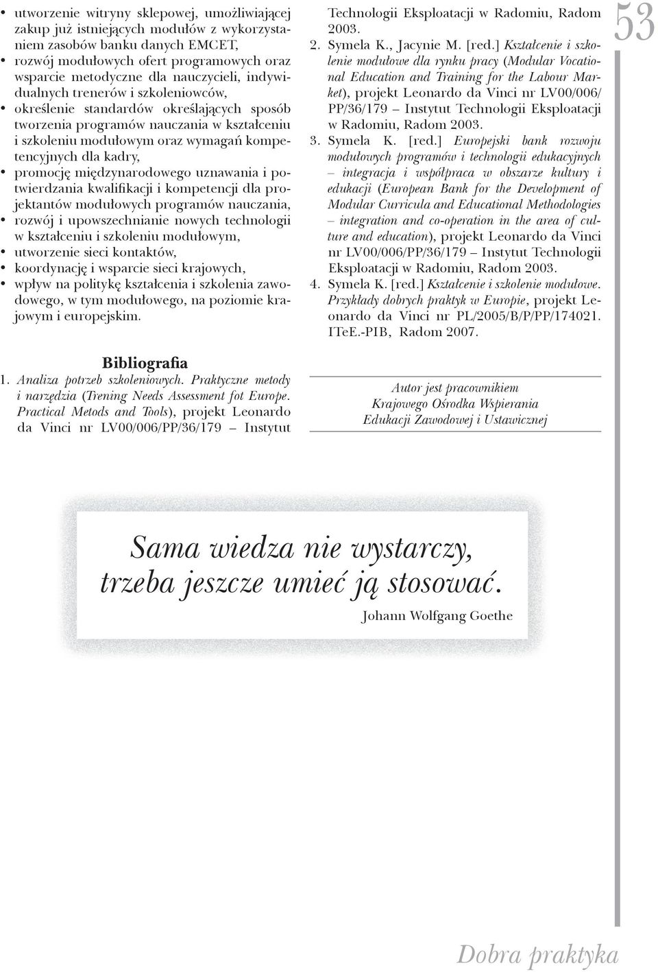 międzynarodowego uznawania i potwierdzania kwalifikacji i kompetencji dla projektantów modułowych programów nauczania, rozwój i upowszechnianie nowych technologii w kształceniu i szkoleniu modułowym,