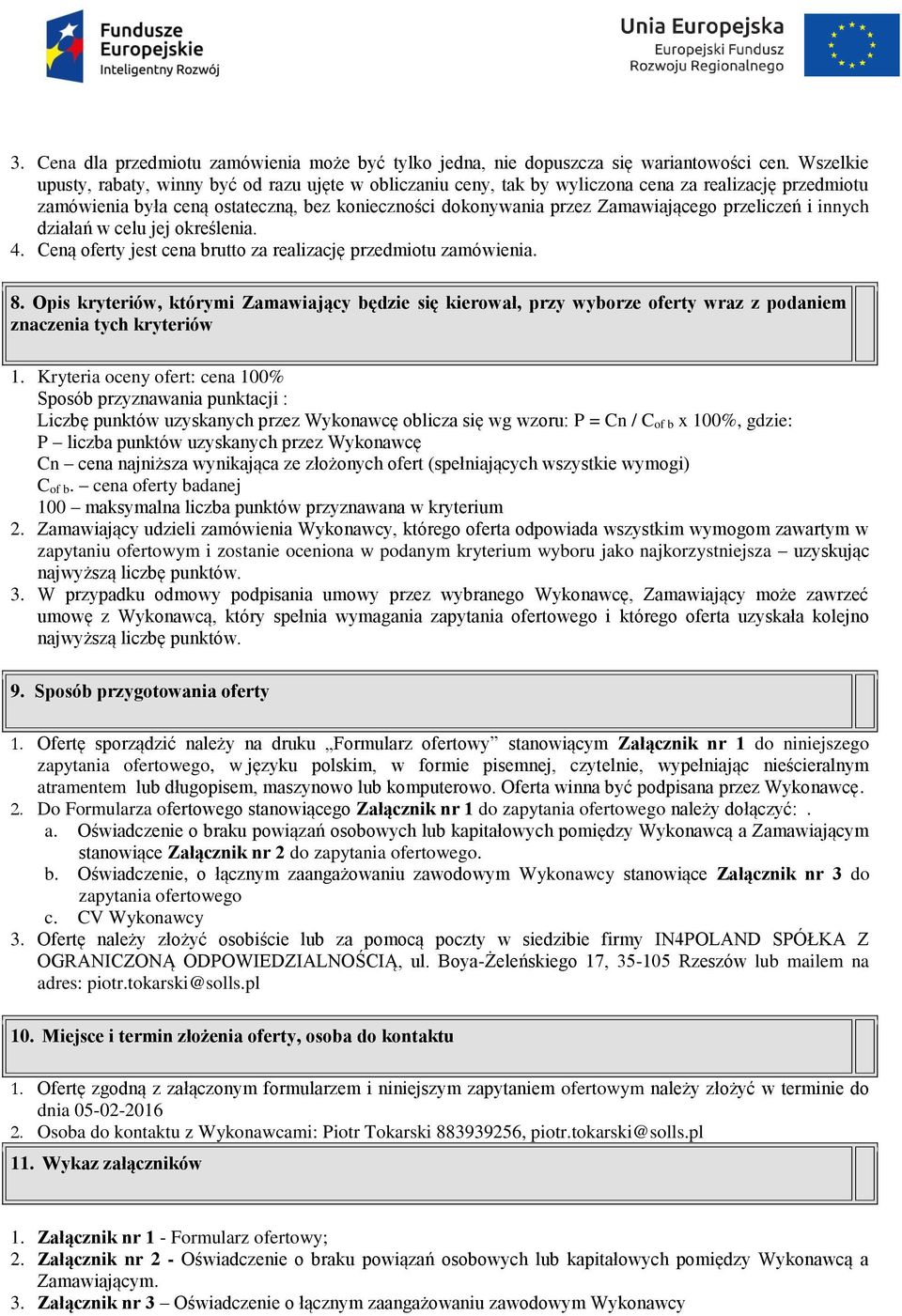 przeliczeń i innych działań w celu jej określenia. 4. Ceną oferty jest cena brutto za realizację przedmiotu zamówienia. 8.