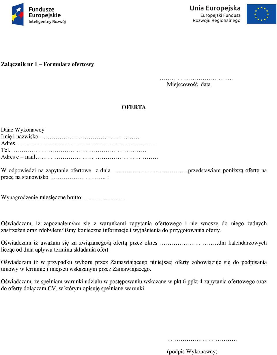 . : Wynagrodzenie miesięczne brutto: Oświadczam, iż zapoznałem/am się z warunkami zapytania ofertowego i nie wnoszę do niego żadnych zastrzeżeń oraz zdobyłem/liśmy konieczne informacje i wyjaśnienia