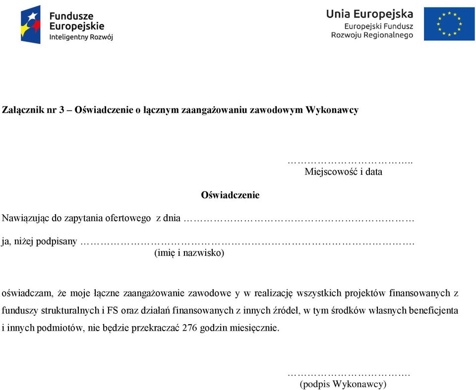 (imię i nazwisko) oświadczam, że moje łączne zaangażowanie zawodowe y w realizację wszystkich projektów finansowanych z