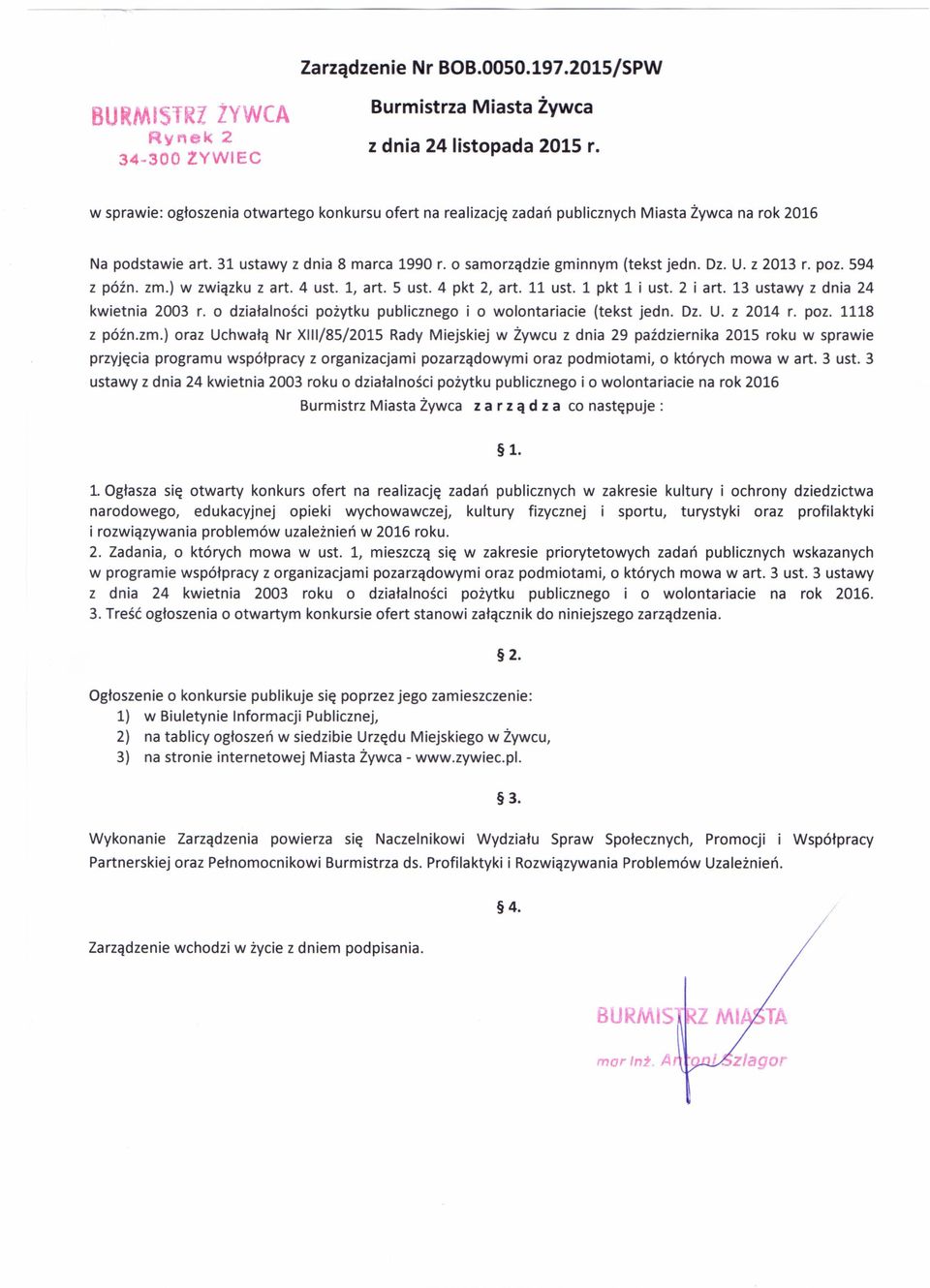 z 2013 r. poz. 594 z późno zm.) w związku z art. 4 ust. 1, art. 5 ust. 4 pkt 2, art. 11 ust. 1 pkt 1 i ust. 2 i art. 13 ustawy z dnia 24 kwietnia 2003 r.