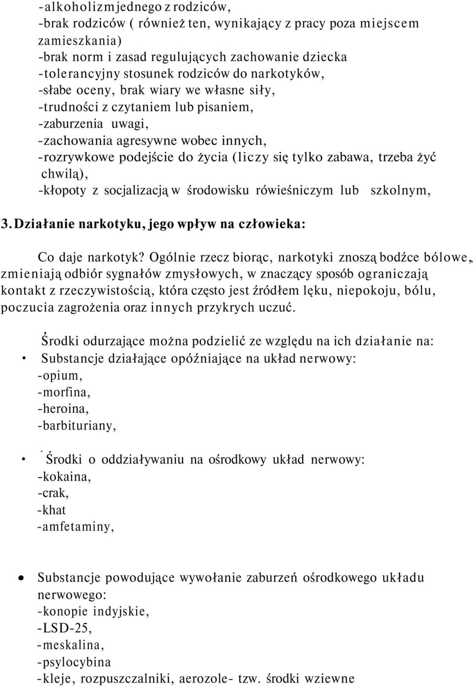 zabawa, trzeba żyć chwilą), -kłopoty z socjalizacją w środowisku rówieśniczym lub szkolnym, 3.Działanie narkotyku, jego wpływ na człowieka: Co daje narkotyk?