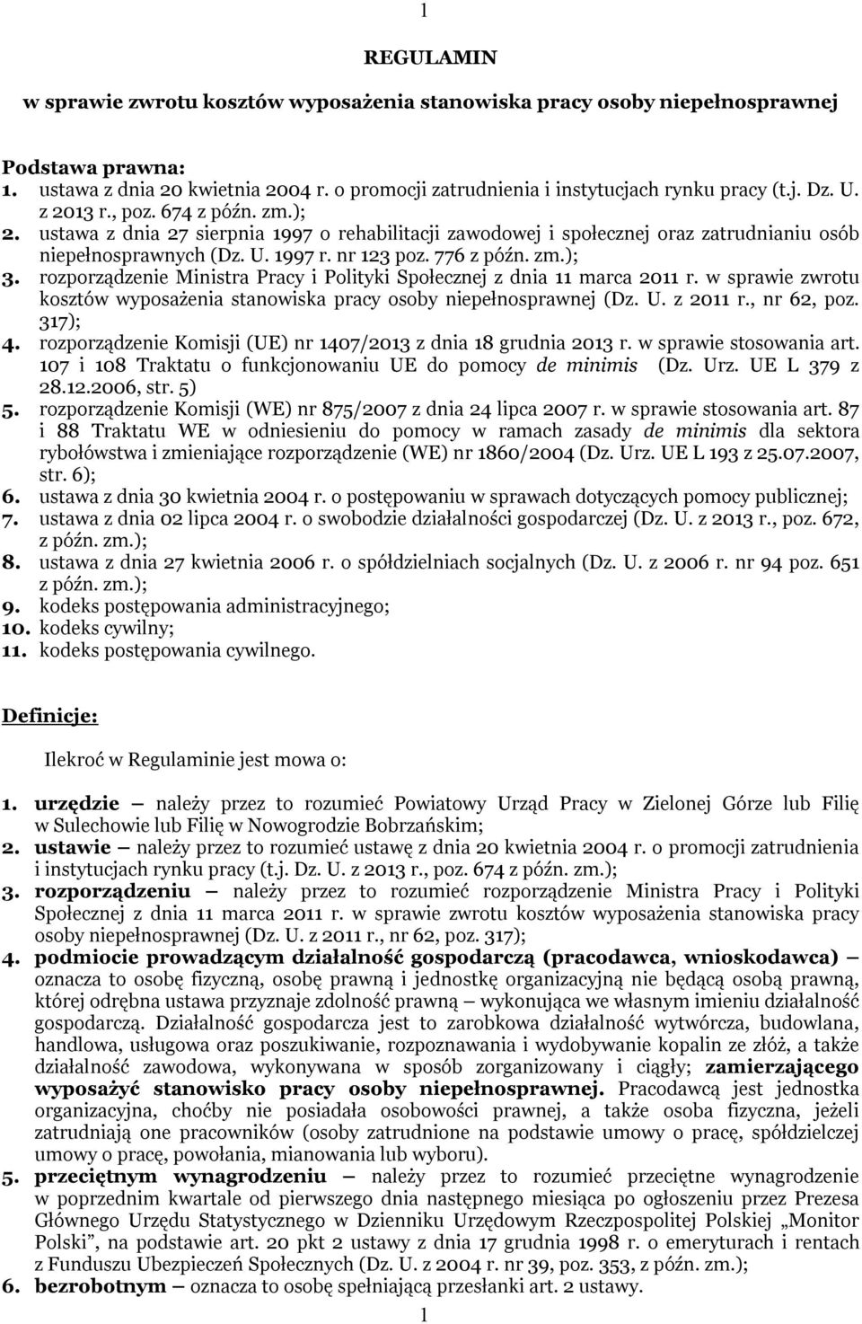 rozporządzenie Ministra Pracy i Polityki Społecznej z dnia 11 marca 2011 r. w sprawie zwrotu kosztów wyposażenia stanowiska pracy osoby niepełnosprawnej (Dz. U. z 2011 r., nr 62, poz. 317); 4.
