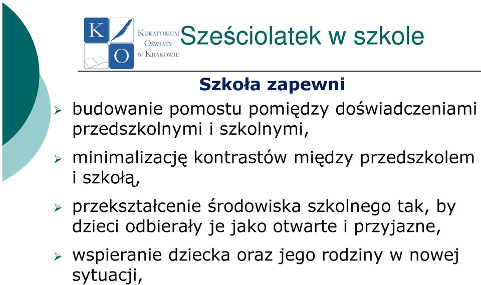 przedszkolem i szkołą, przekształcenie środowiska szkolnego tak, by dzieci