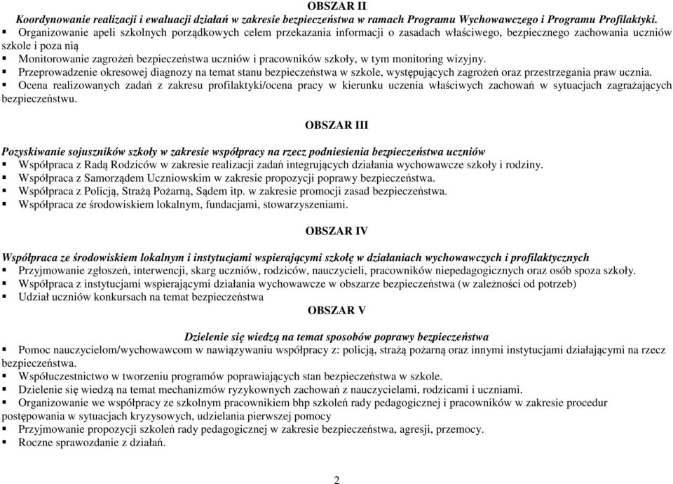 pracowników szkoły, w tym monitoring wizyjny. Przeprowadzenie okresowej diagnozy na temat stanu bezpieczeństwa w szkole, występujących zagrożeń oraz przestrzegania praw ucznia.