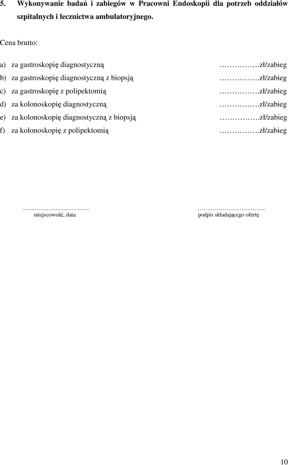 zł/zabieg b) za gastroskopię diagnostyczną z biopsją.zł/zabieg c) za gastroskopię z polipektomią.