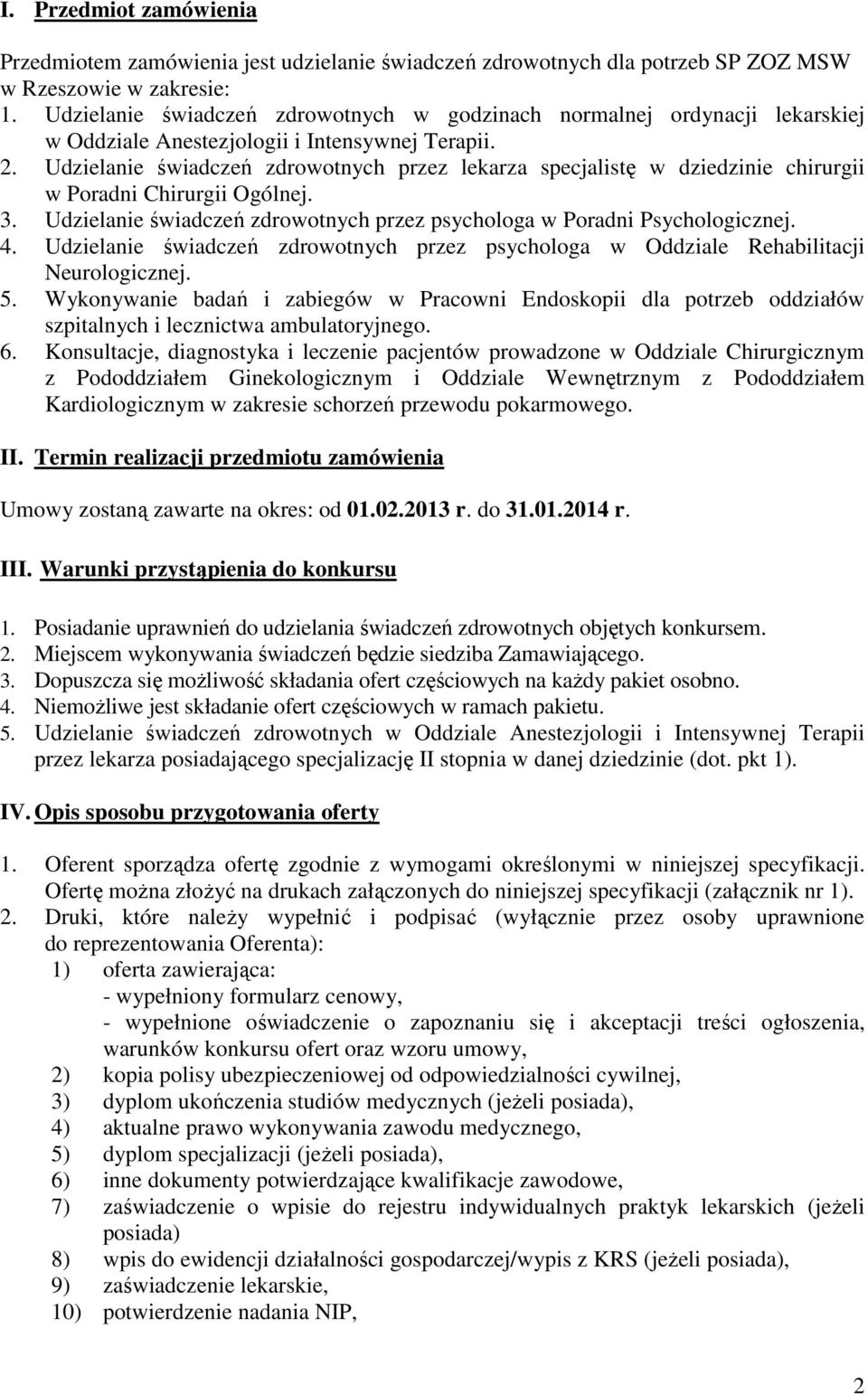 Udzielanie świadczeń zdrowotnych przez lekarza specjalistę w dziedzinie chirurgii w Poradni Chirurgii Ogólnej. 3. Udzielanie świadczeń zdrowotnych przez psychologa w Poradni Psychologicznej. 4.