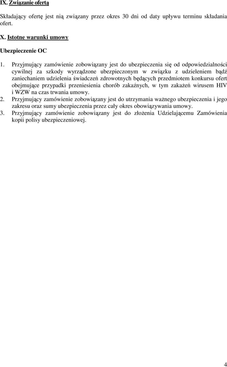 zdrowotnych będących przedmiotem konkursu ofert obejmujące przypadki przeniesienia chorób zakaźnych, w tym zakaŝeń wirusem HIV i WZW na czas trwania umowy. 2.