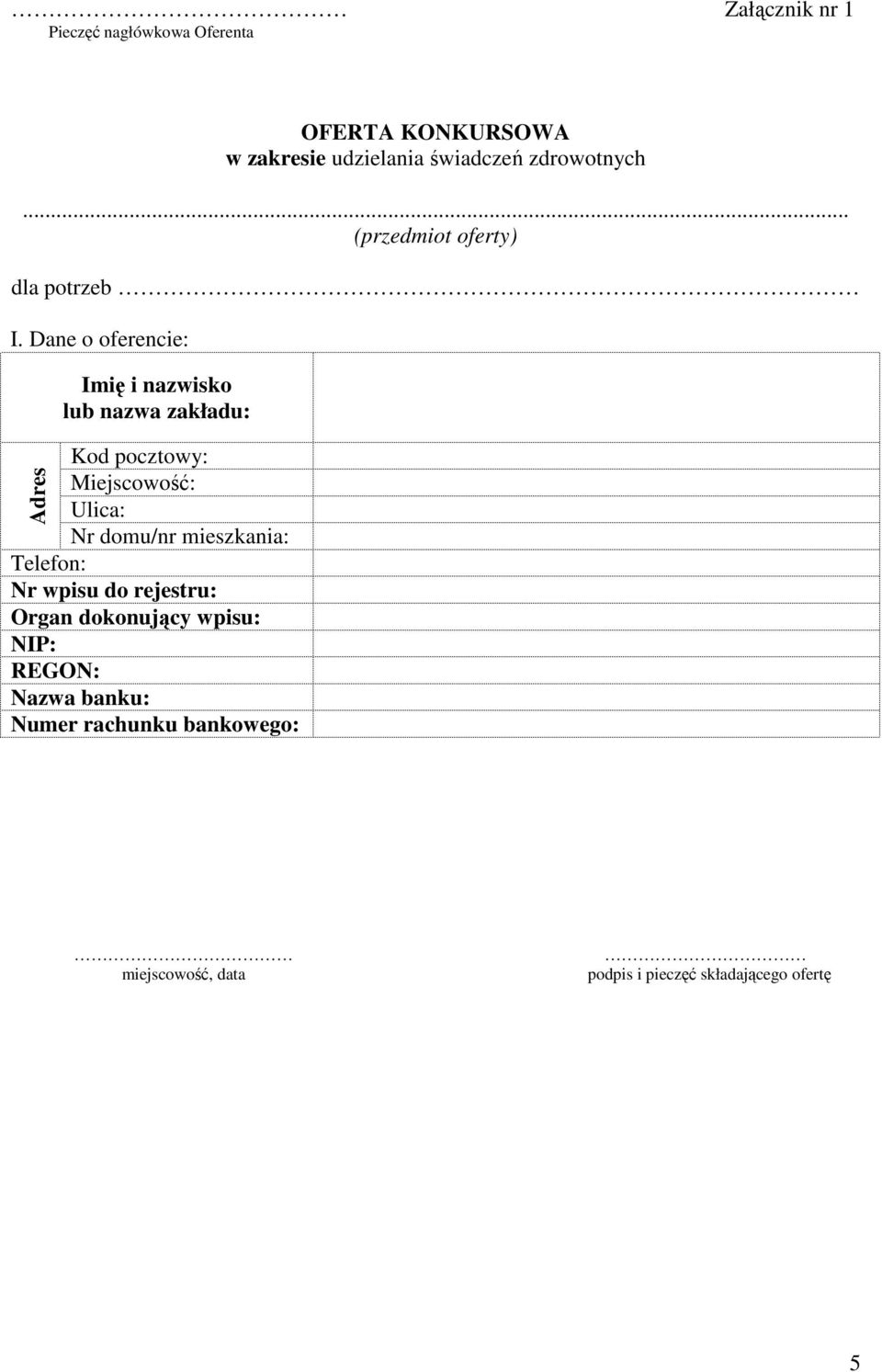 Dane o oferencie: Imię i nazwisko lub nazwa zakładu: Kod pocztowy: Miejscowość: Ulica: Nr domu/nr