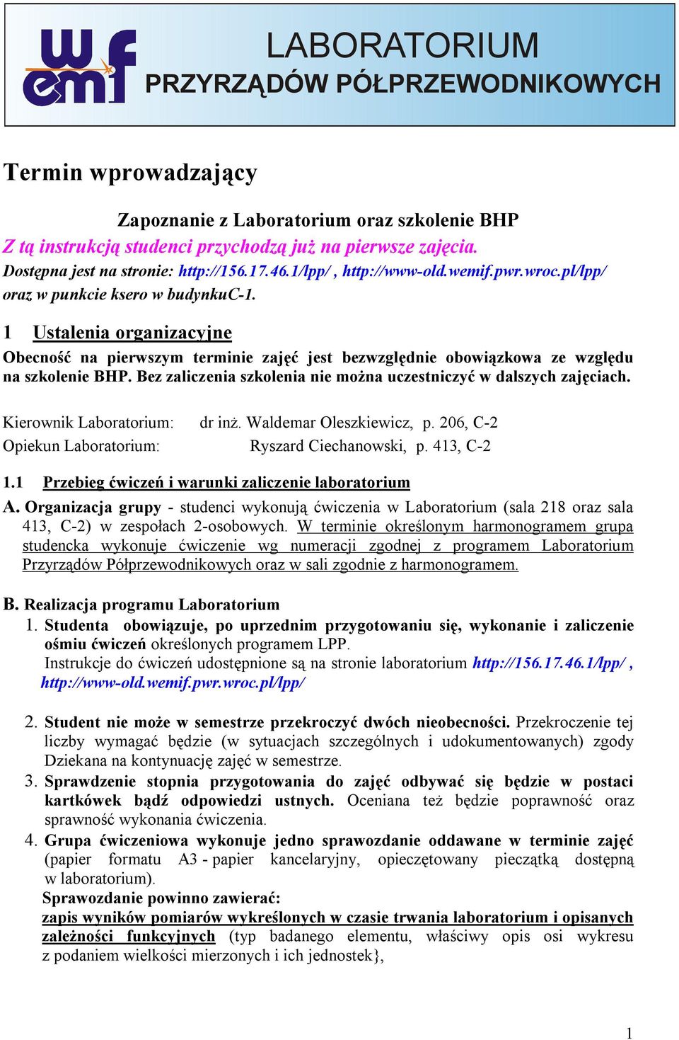1 Ustalenia organizacyjne Obecność na pierwszym terminie zajęć jest bezwzględnie obowiązkowa ze względu na szkolenie BHP. Bez zaliczenia szkolenia nie można uczestniczyć w dalszych zajęciach.