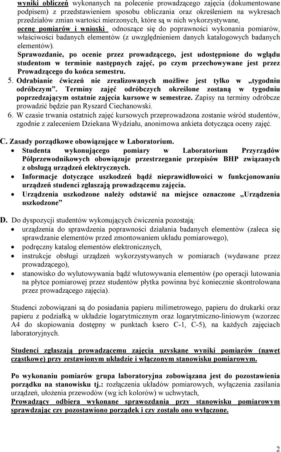 Sprawozdanie, po ocenie przez prowadzącego, jest udostępnione do wglądu studentom w terminie następnych zajęć, po czym przechowywane jest przez Prowadzącego do końca semestru. 5.