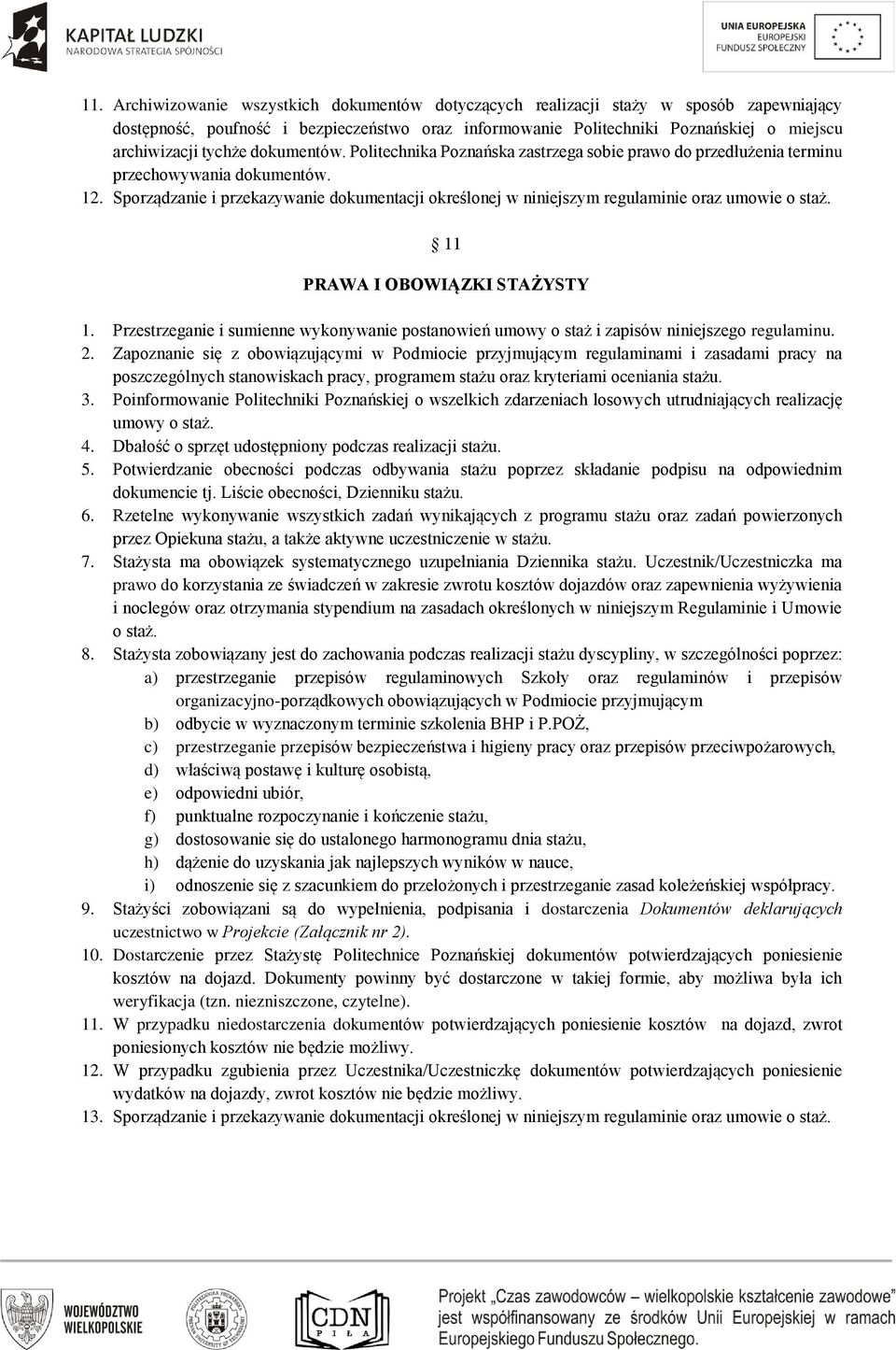 Sporządzanie i przekazywanie dokumentacji określonej w niniejszym regulaminie oraz umowie o staż. 11 PRAWA I OBOWIĄZKI STAŻYSTY 1.