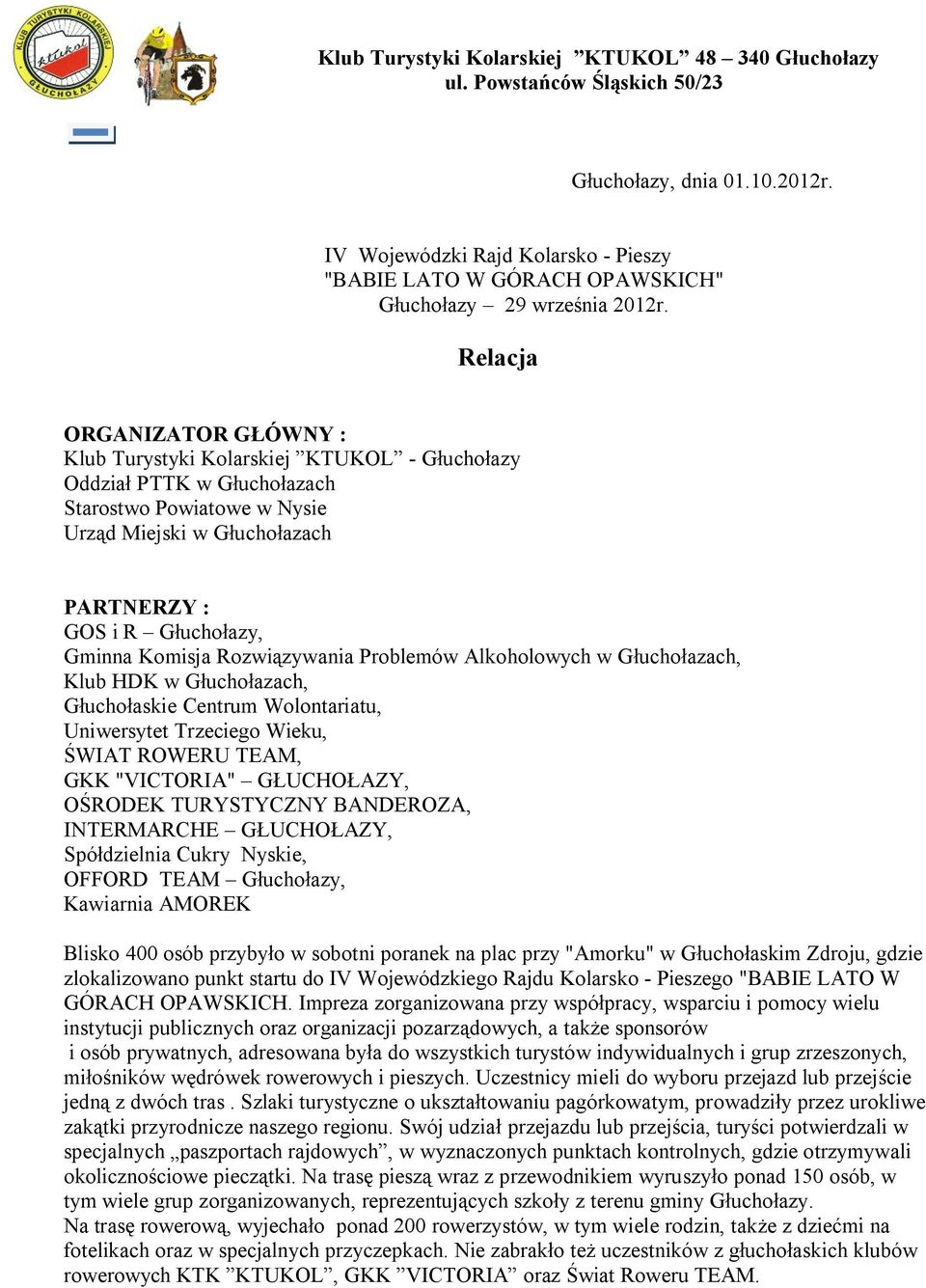 Relacja ORGANIZATOR GŁÓWNY : Klub Turystyki Kolarskiej KTUKOL - Głuchołazy Oddział PTTK w Głuchołazach Starostwo Powiatowe w Nysie Urząd Miejski w Głuchołazach PARTNERZY : GOS i R Głuchołazy, Gminna