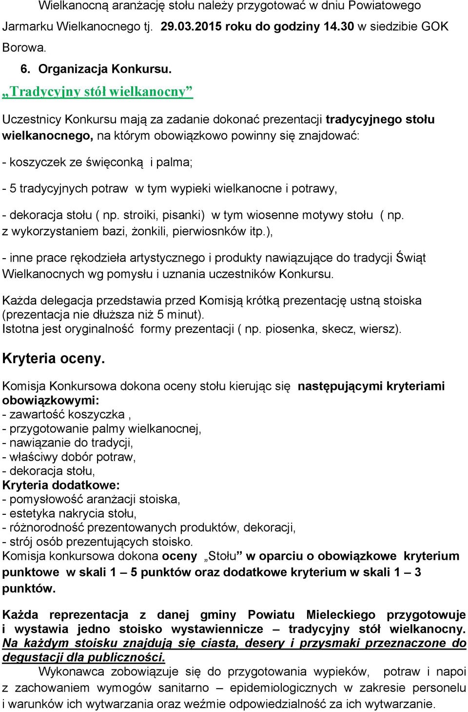 5 tradycyjnych potraw w tym wypieki wielkanocne i potrawy, - dekoracja stołu ( np. stroiki, pisanki) w tym wiosenne motywy stołu ( np. z wykorzystaniem bazi, żonkili, pierwiosnków itp.