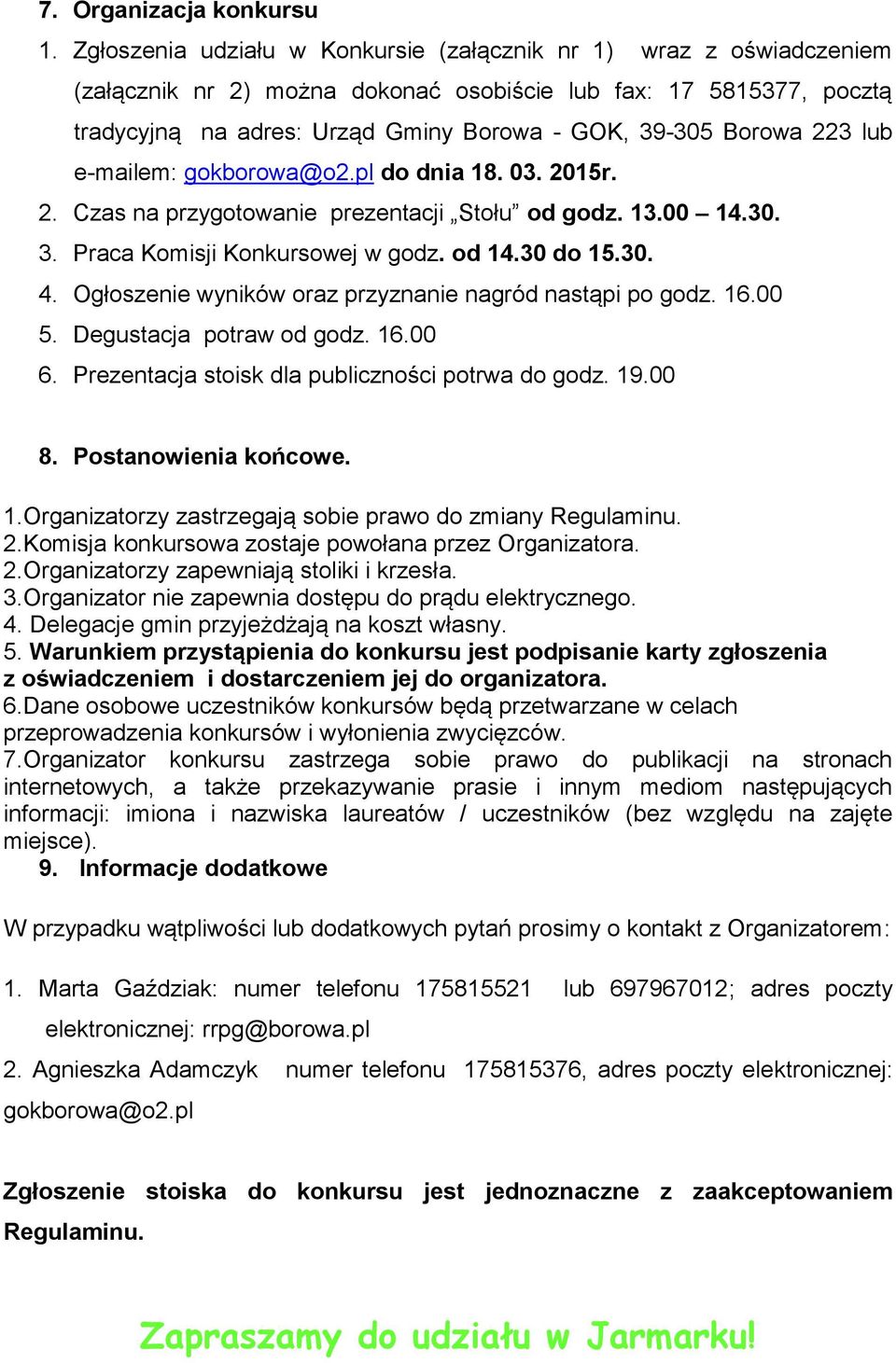 223 lub e-mailem: gokborowa@o2.pl do dnia 18. 03. 2015r. 2. Czas na przygotowanie prezentacji Stołu od godz. 13.00 14.30. 3. Praca Komisji Konkursowej w godz. od 14.30 do 15.30. 4.