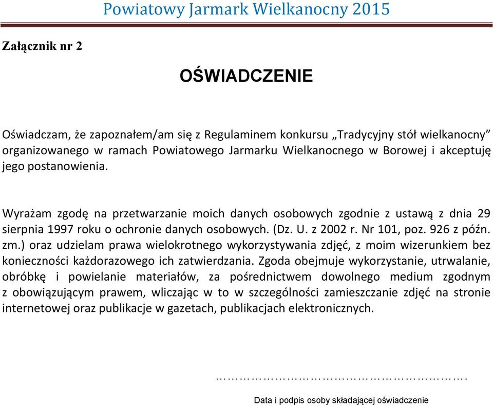 z 2002 r. Nr 101, poz. 926 z późn. zm.) oraz udzielam prawa wielokrotnego wykorzystywania zdjęć, z moim wizerunkiem bez konieczności każdorazowego ich zatwierdzania.