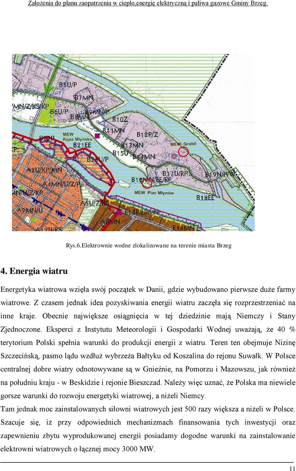 Eksperci z Instytutu Meteorologii i Gospodarki Wodnej uważają, że 40 % terytorium Polski spełnia warunki do produkcji energii z wiatru.