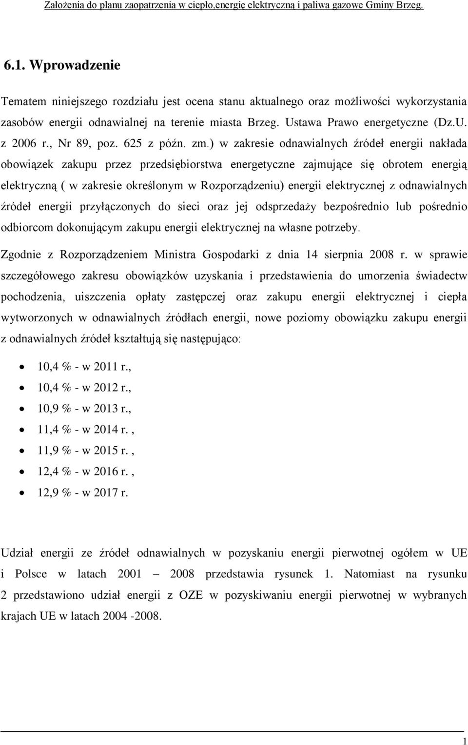 ) w zakresie odnawialnych źródeł energii nakłada obowiązek zakupu przez przedsiębiorstwa energetyczne zajmujące się obrotem energią elektryczną ( w zakresie określonym w Rozporządzeniu) energii