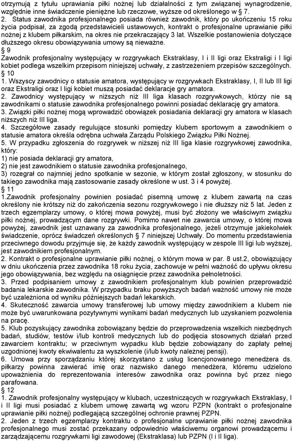 piłkarskim, na okres nie przekraczający 3 lat. Wszelkie postanowienia dotyczące dłuższego okresu obowiązywania umowy są nieważne.