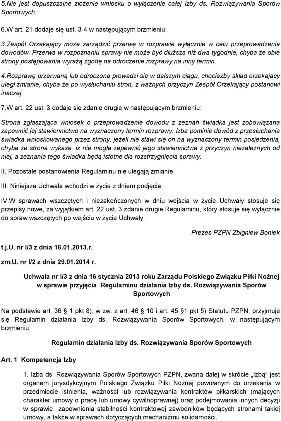 Przerwa w rozpoznaniu sprawy nie może być dłuższa niż dwa tygodnie, chyba że obie strony postępowania wyrażą zgodę na odroczenie rozprawy na inny termin. 4.