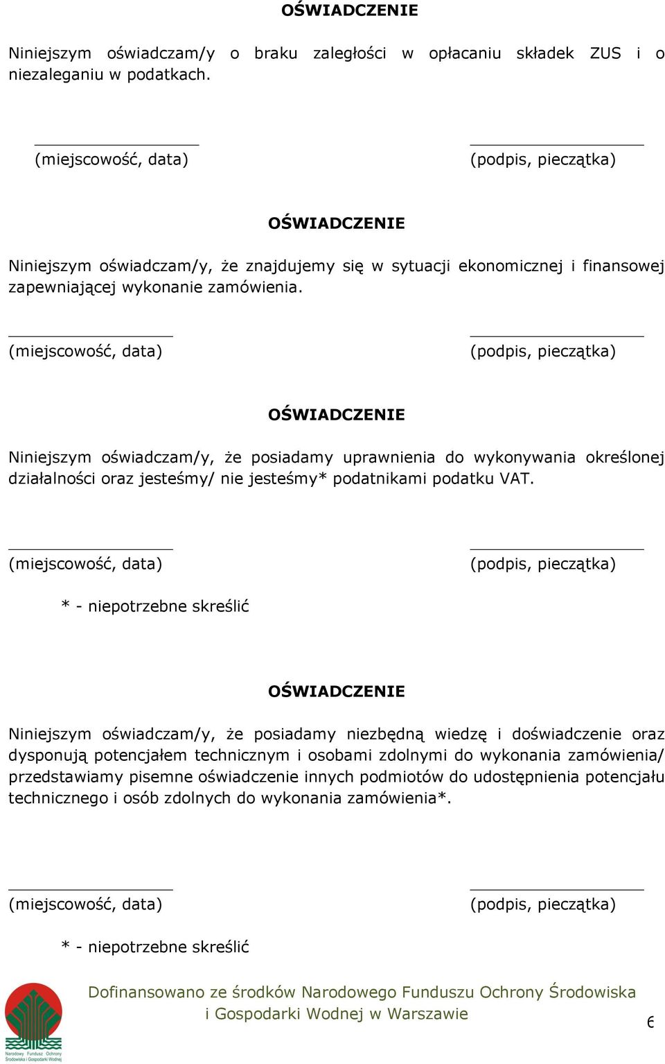 Niniejszym oświadczam/y, że posiadamy uprawnienia do wykonywania określonej działalności oraz jesteśmy/ nie jesteśmy* podatnikami podatku VAT.