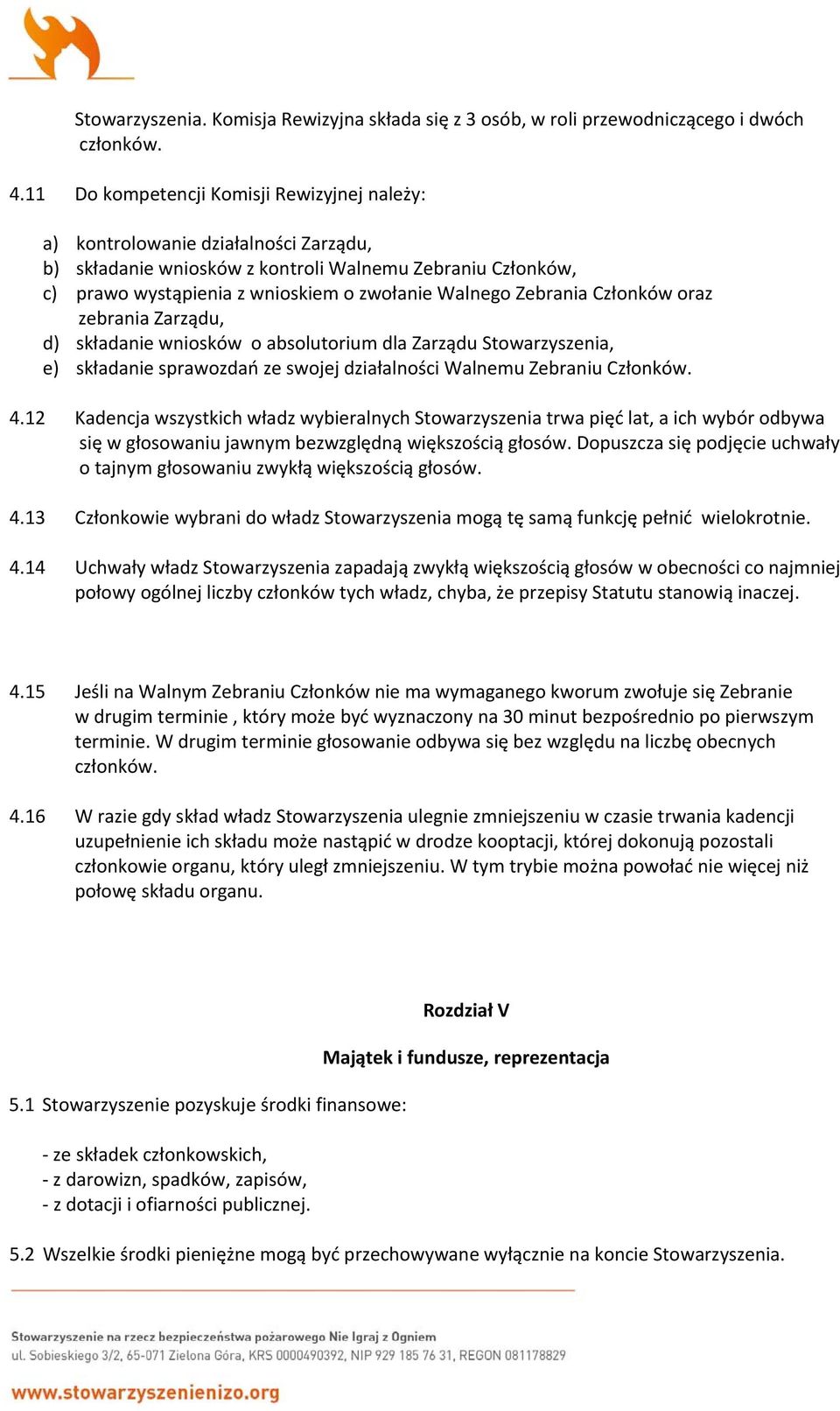 Zebrania Członków oraz zebrania Zarządu, d) składanie wniosków o absolutorium dla Zarządu Stowarzyszenia, e) składanie sprawozdań ze swojej działalności Walnemu Zebraniu Członków. 4.