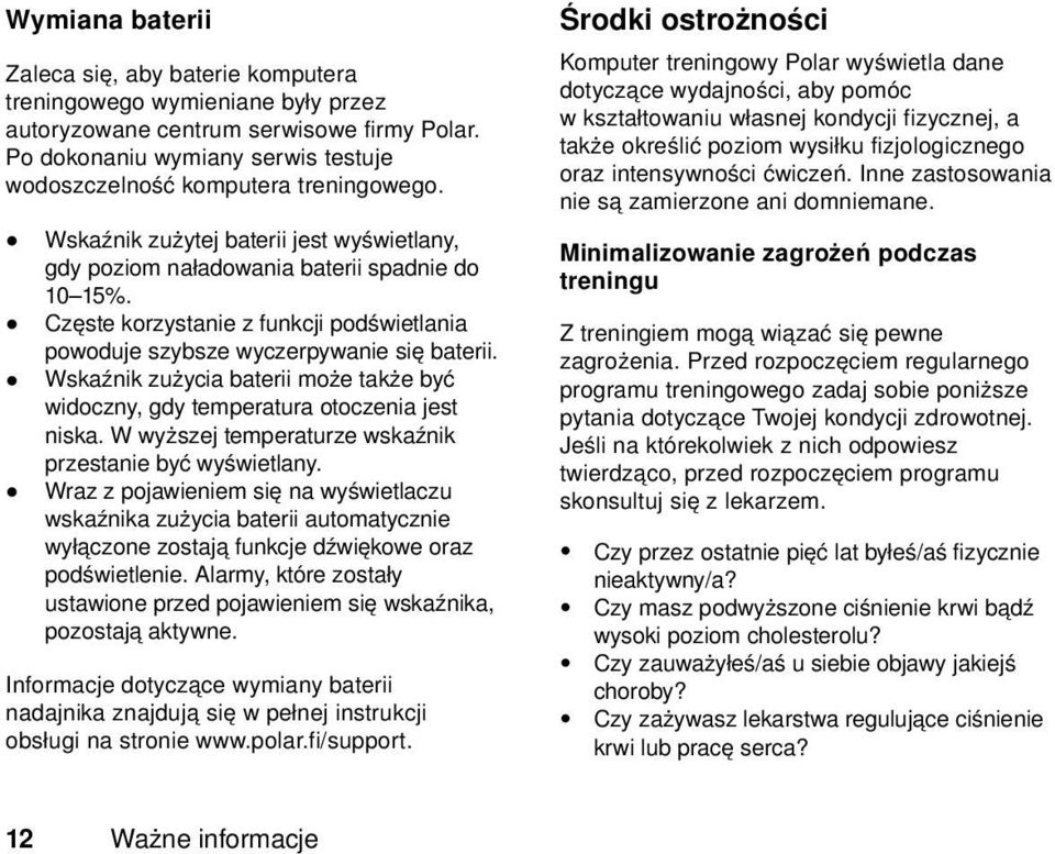 Częste korzystanie z funkcji podświetlania powoduje szybsze wyczerpywanie się baterii. Wskaźnik zużycia baterii może także być widoczny, gdy temperatura otoczenia jest niska.